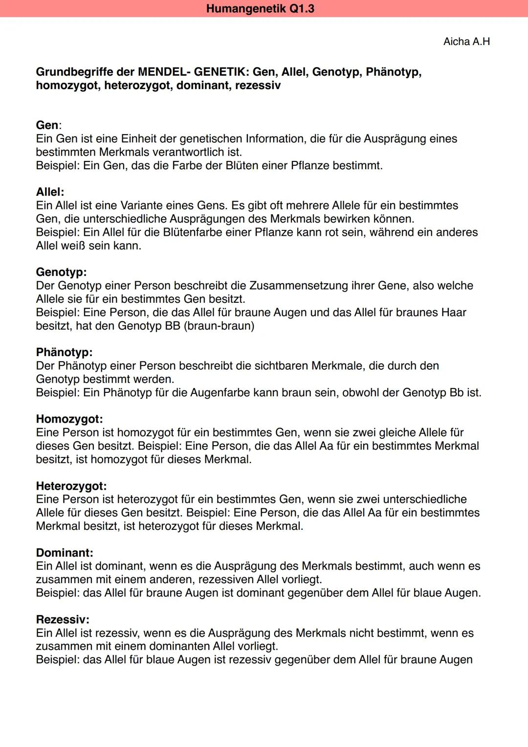# Humangenetik Q1.3

Aicha A.H

Grundbegriffe der MENDEL- GENETIK: Gen, Allel, Genotyp, Phänotyp,
homozygot, heterozygot, dominant, rezessiv