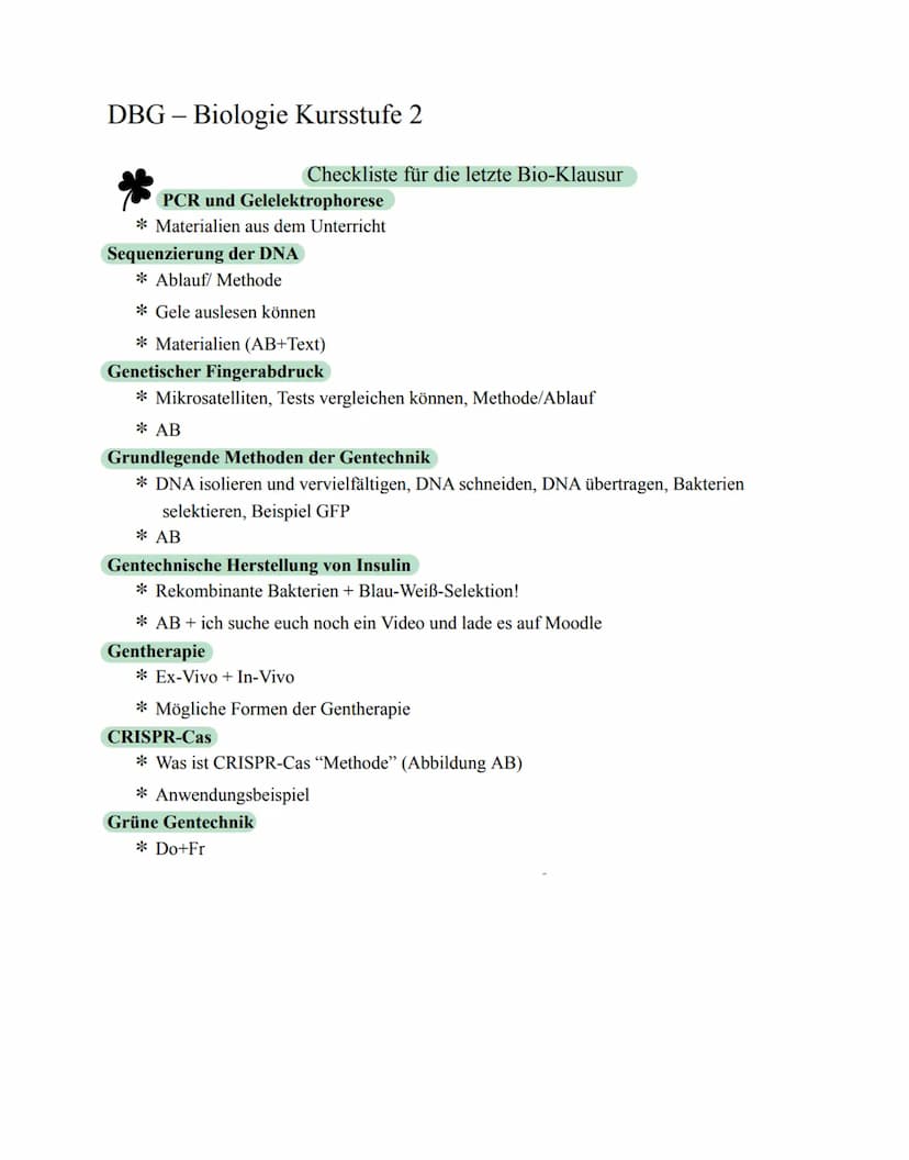 Bio Zusammenfassung Nr.4
Gentechnik DBG - Biologie Kursstufe 2
Checkliste für die letzte Bio-Klausur
PCR und Gelelektrophorese
* Materialien