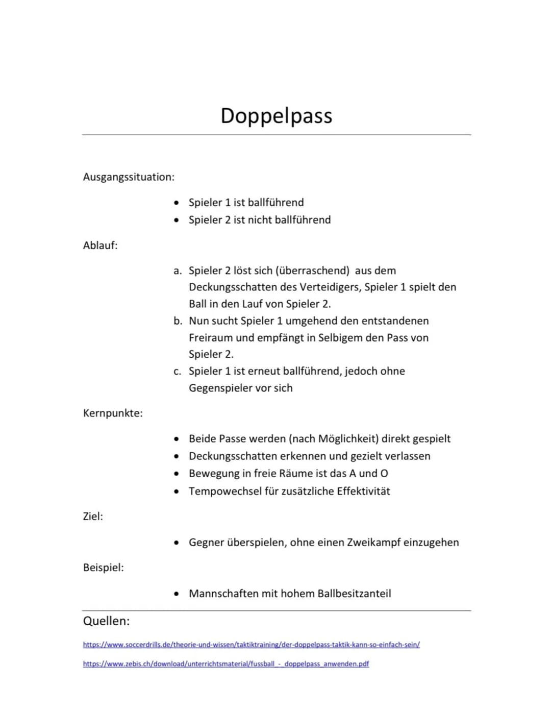 Ausgangssituation:
Ablauf:
Kernpunkte:
Ziel:
Beispiel:
Quellen:
Doppelpass
• Spieler 1 ist ballführend
• Spieler 2 ist nicht ballführend
a. 