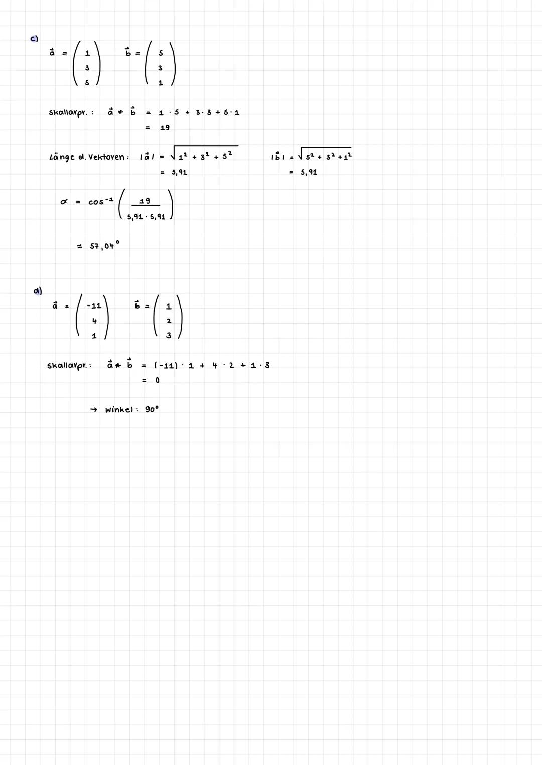 winkel zwischen 2 Vektoren
9
cos
spitzer Winkel 0'<x< > 90°
stumpfer Winkel 90° <x<> 180°
heispiel
=
** (:)
2
3
scheitel winkel
berechnung
c
