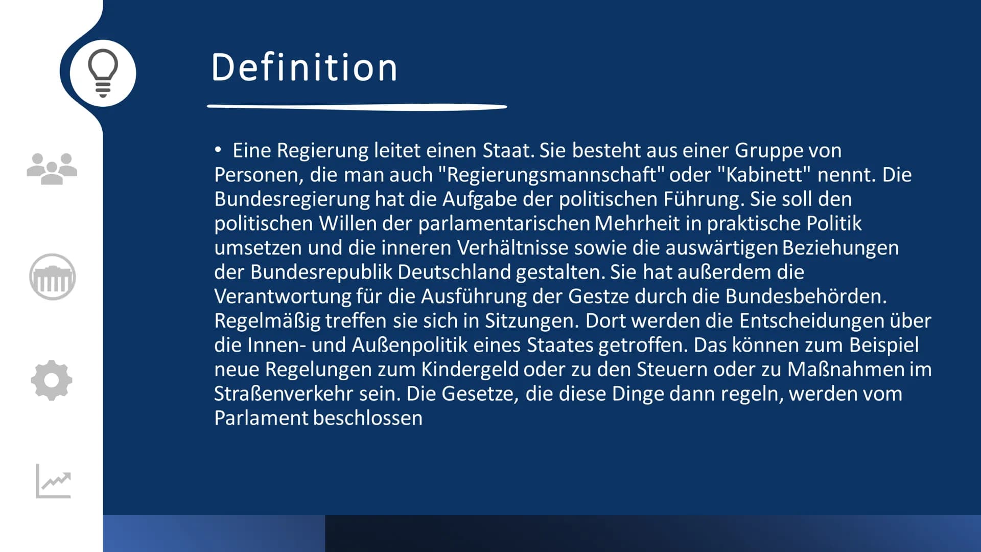 Bundesregierung
Oberste ausführende, vollziehende Gewalt
Zusammensetzung
Rolle im
Gesetzgebungs-
prozess
Definition
Legitimation
Verhältnis 