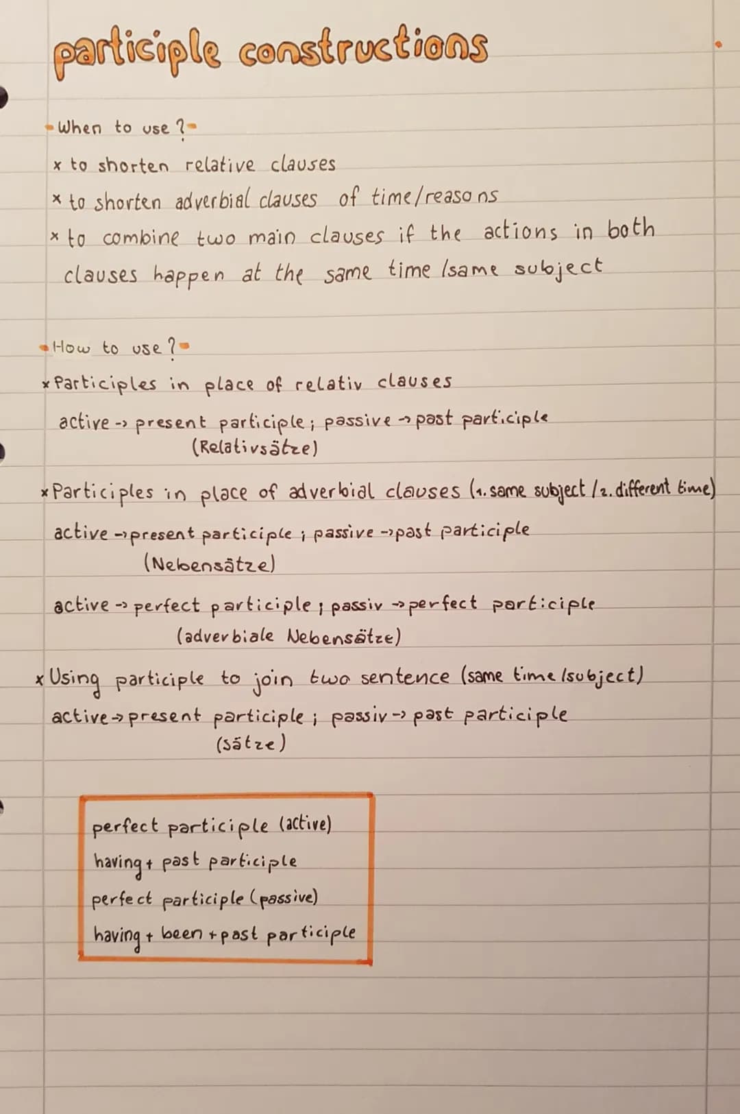 participle constructions
•When to use ? -
x to shorten relative clauses
* to shorten adverbial clauses of time / reasons.
* to combine two m