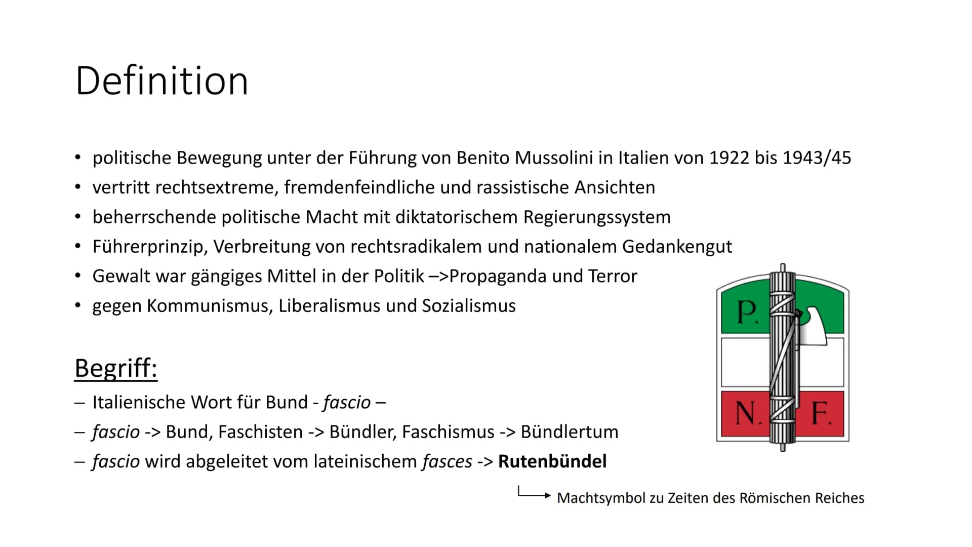 Faschismus
(von italienisch fascio ,,Bund") Gliederung
●
Definition
Faschismus in Italien
- Entstehung
Benito Mussolini
●
Biographie
- Parte