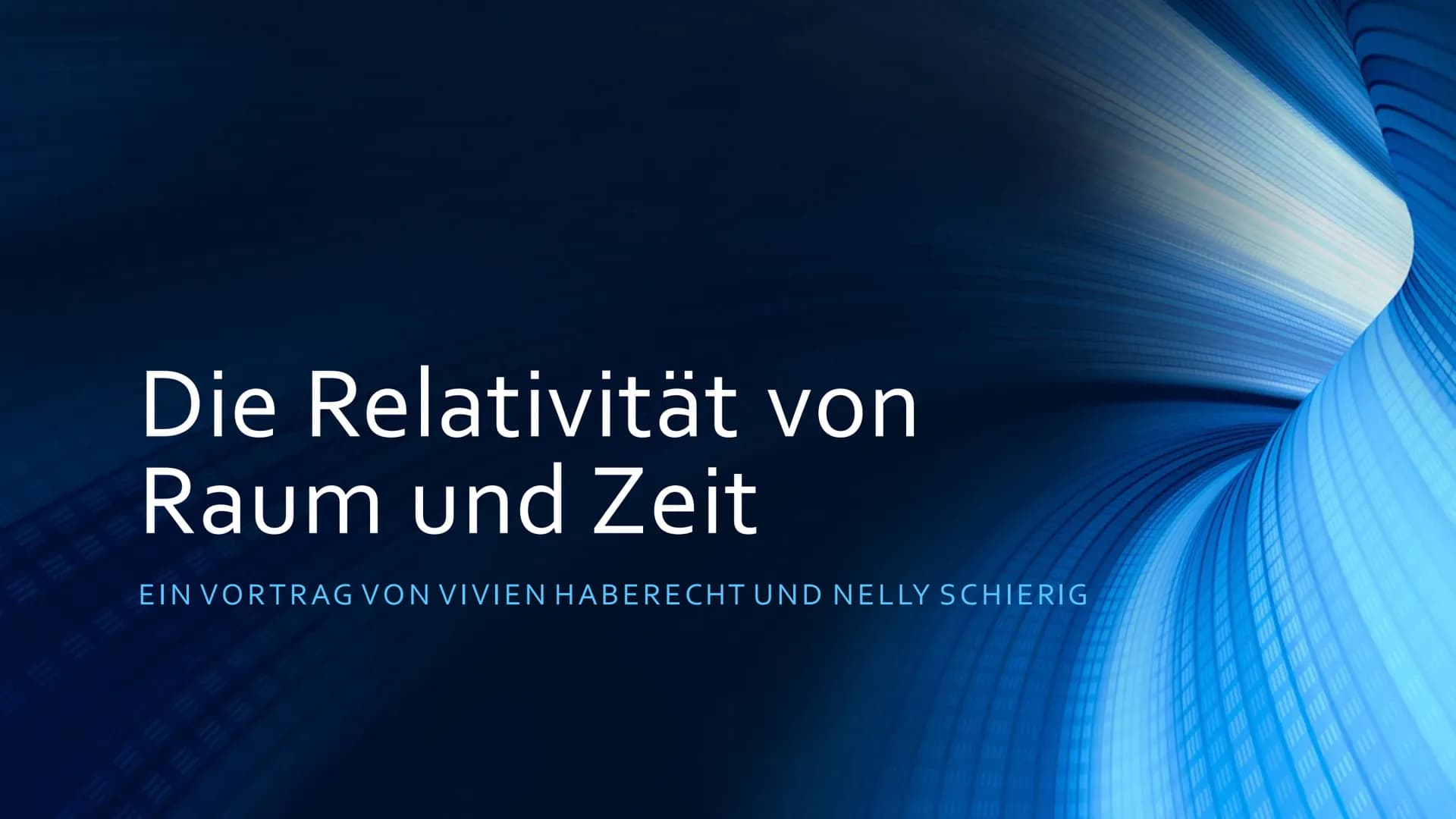 Die Relativität von
Raum und Zeit
EIN VORTRAG VON VIVIEN HABERECHT UND NELLY SCHIERIG
AND
ANKAR
THE CHA
BREAL MAL KI HI
116 11 Gliederung
1.