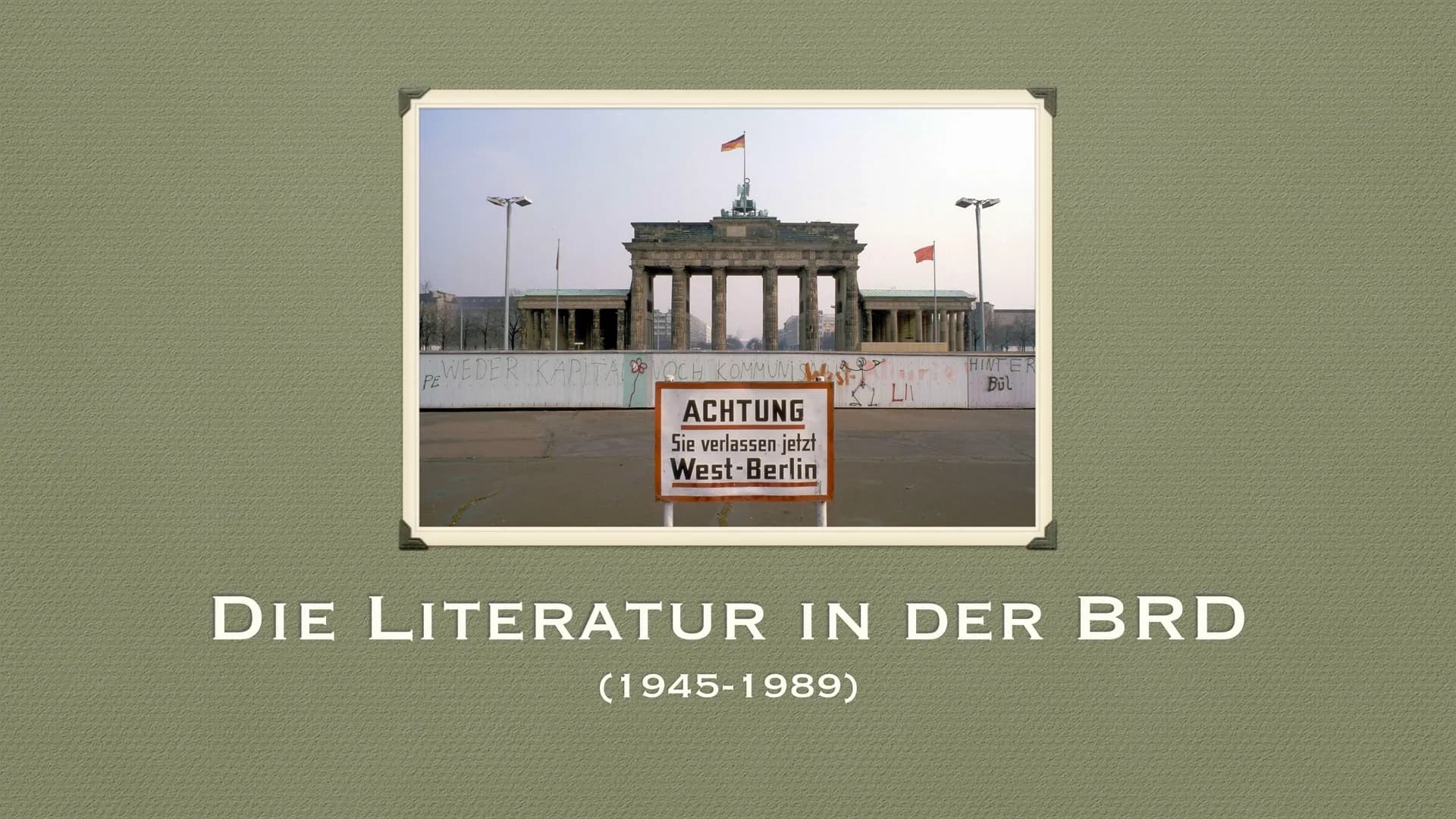 Die Literatur in der BRD (1945-1989)
Historischer Einblick:
: Ende des Zweiten Weltkrieges mit der bedingungslosen Kapitulation
●
Deutschlan