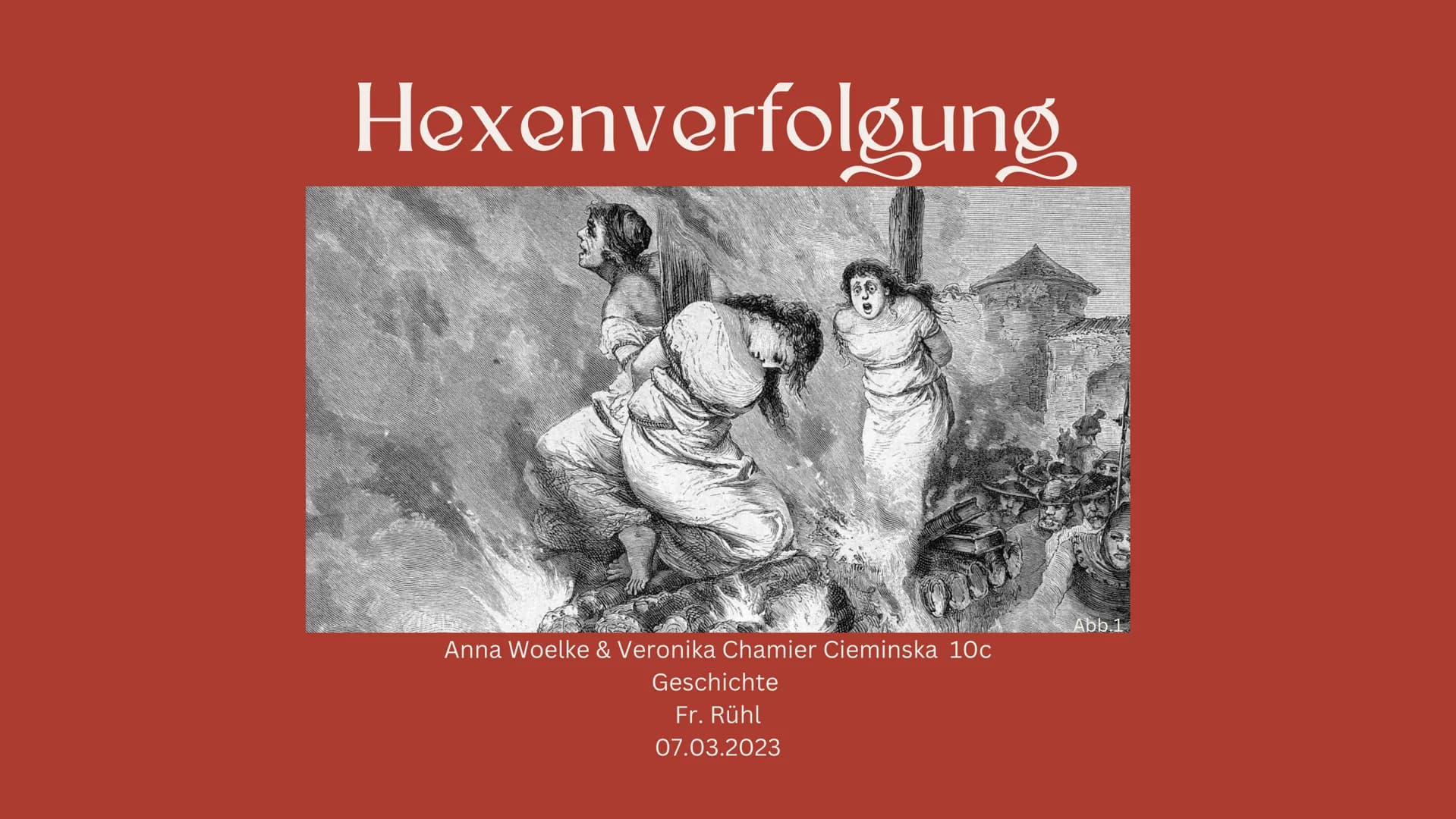 Hexenverfolgung
Anna Woelke & Veronika Chamier Cieminska 10c
Geschichte
Fr. Rühl
07.03.2023
Abb.1 Inwiefern hat Heinrich Kramer durch sein H