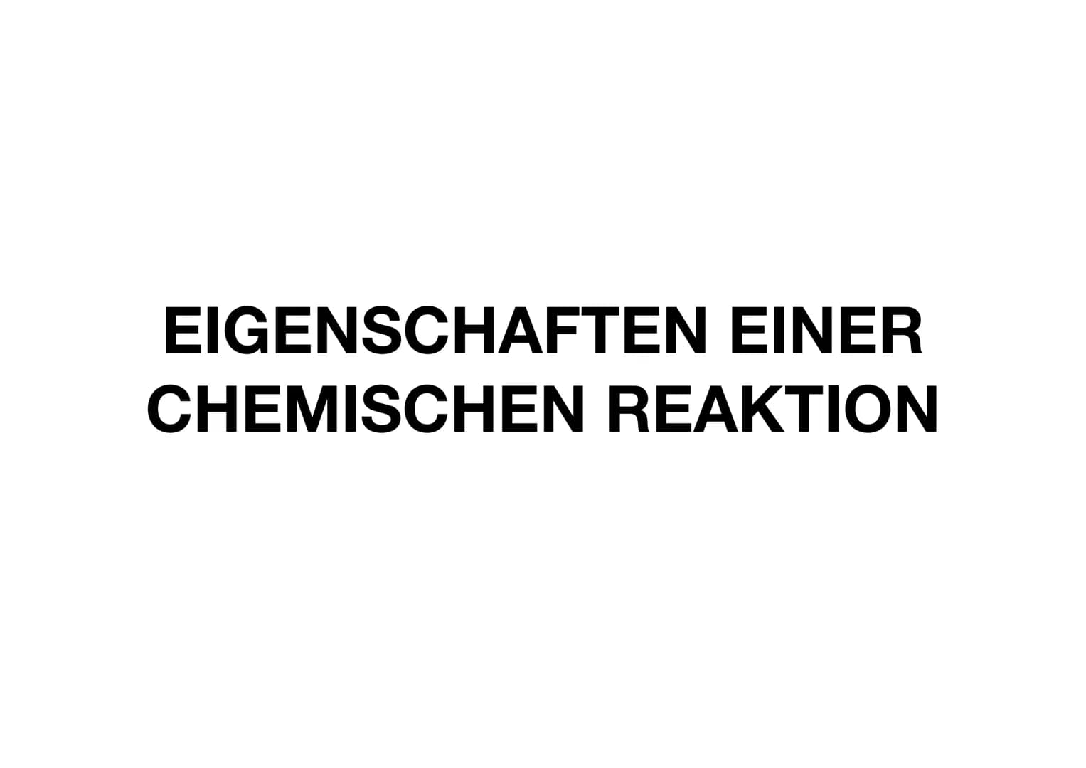 CHEMISCHE REAKTION Was ist eine chemische Reaktion?
oEigenschaften einer chemischer Reaktion
oStoffumwandlung
oEnergieumsatz
oGesetz der Erh