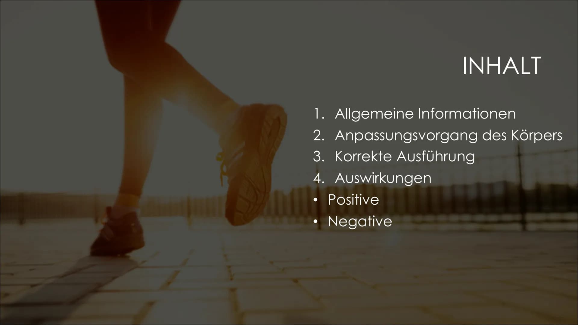 SPORT UND GESUNDHEIT 1. Allgemeine Informationen
2. Anpassungsvorgang des Körpers
3. Korrekte Ausführung
4. Auswirkungen
●
INHALT
Positive
N