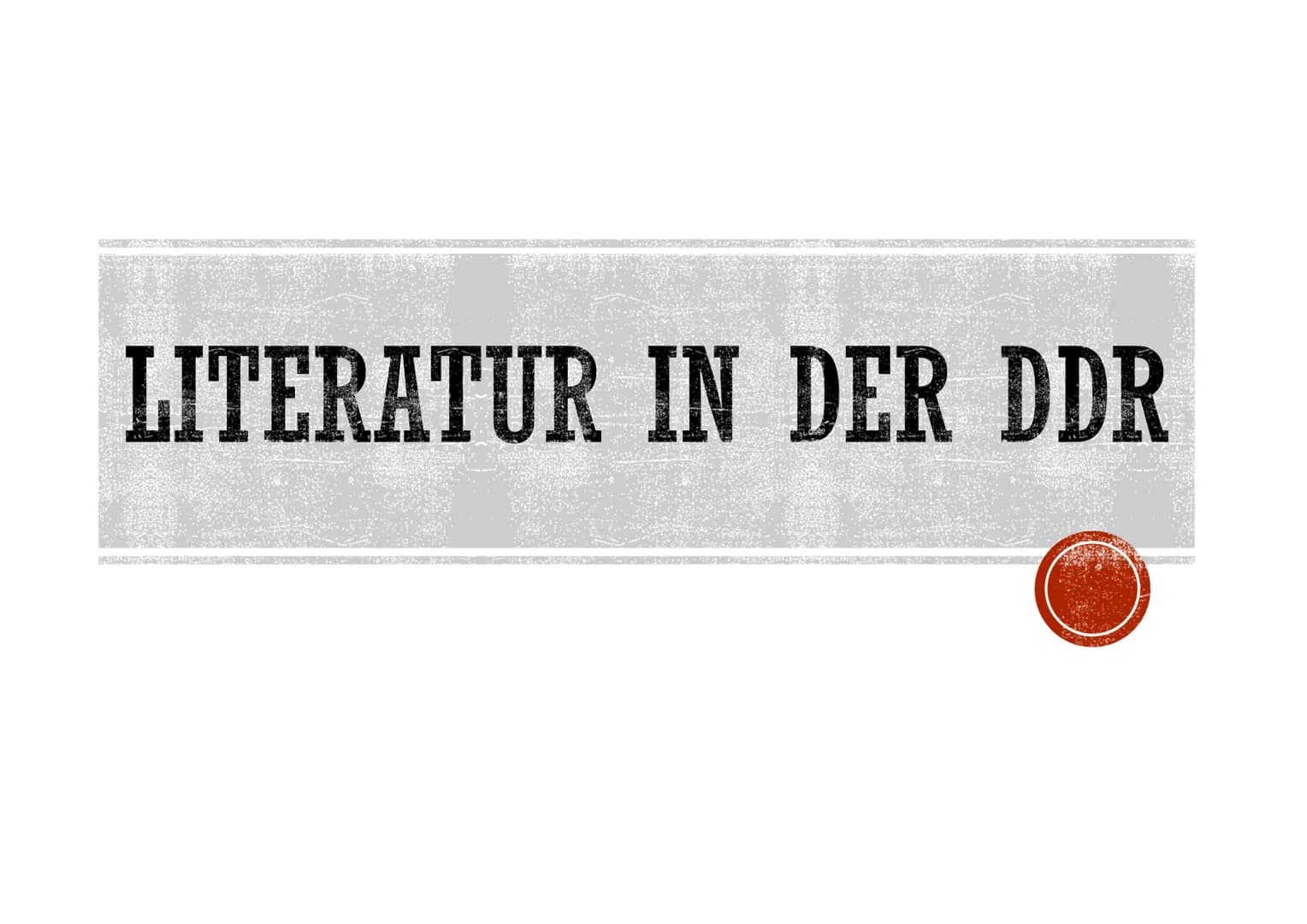 LITERATUR IN DER DDR GLIEDERUNG
1. Deckblatt
2. Gliederung
3. Definition
4. Reglementierung und Zensur
5.
Die vier Phasen der DDR-Literatur
