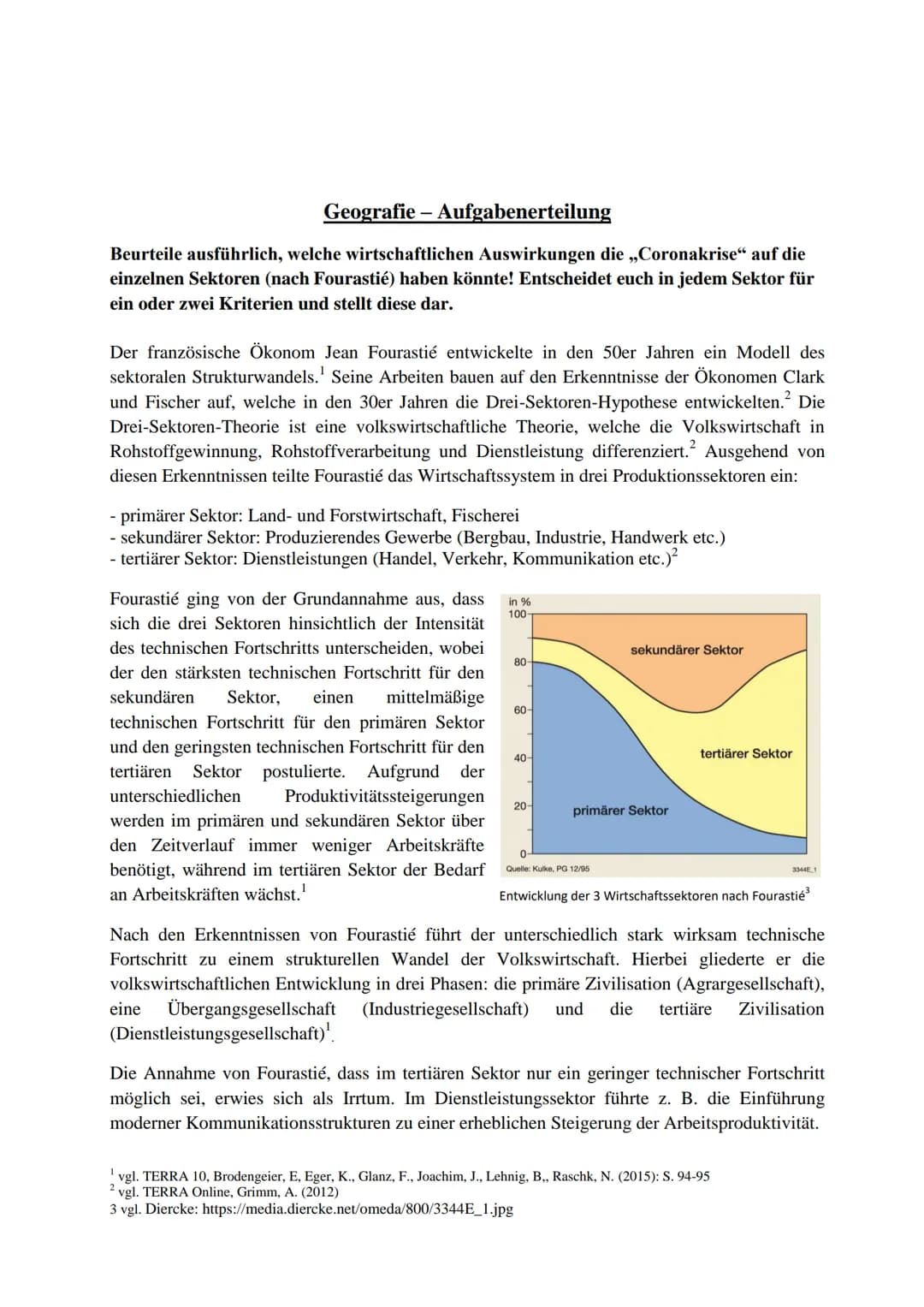 Geografie - Aufgabenerteilung
Beurteile ausführlich, welche wirtschaftlichen Auswirkungen die ,,Coronakrise" auf die
einzelnen Sektoren (nac