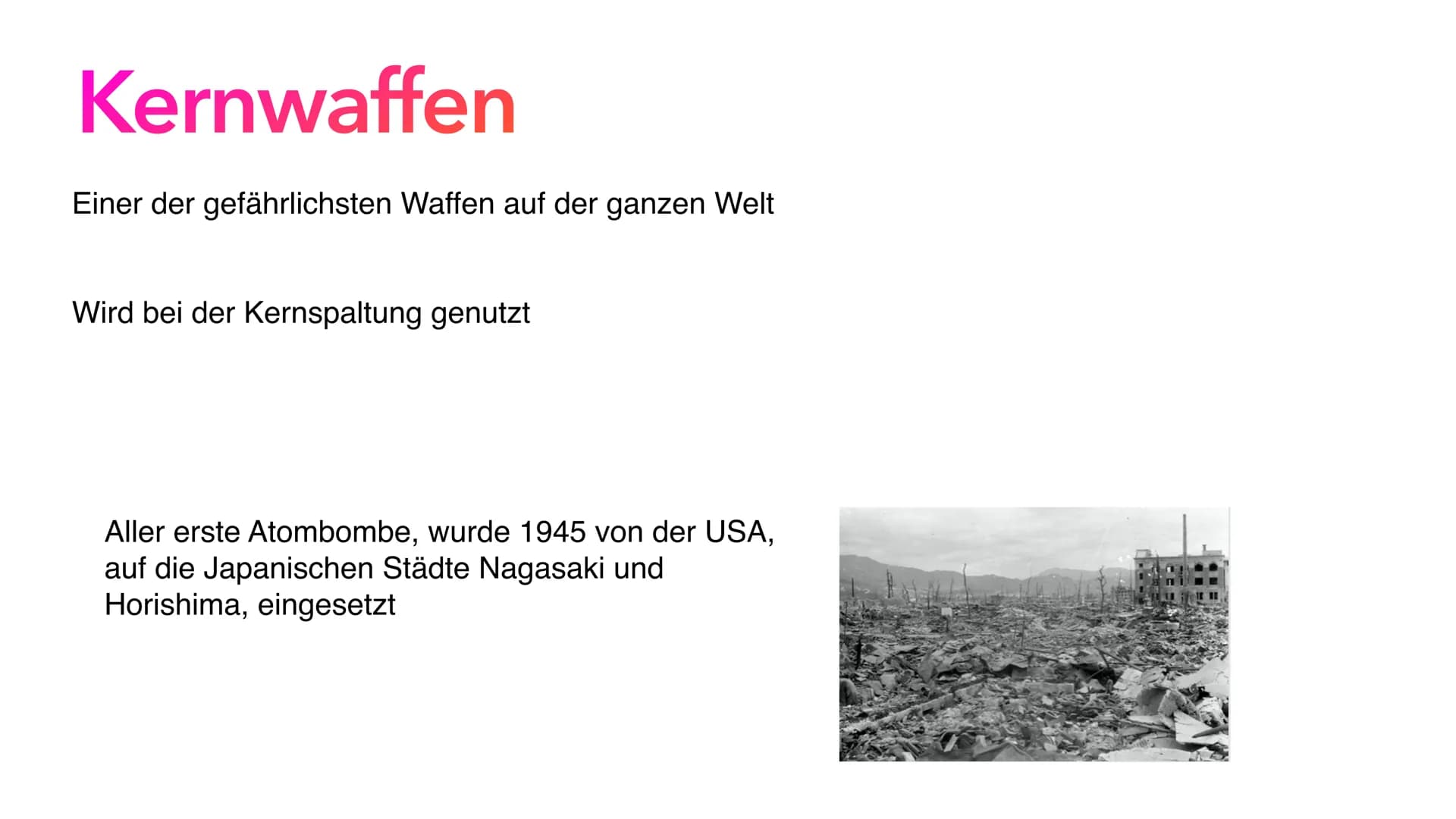 Atombomben Gliederung
• Allgemeine Information über Kernwaffen
●
●
• Entwicklung
• Wirkung einer Atombombe
• Aufbau einer Atombombe
●
• Hiro