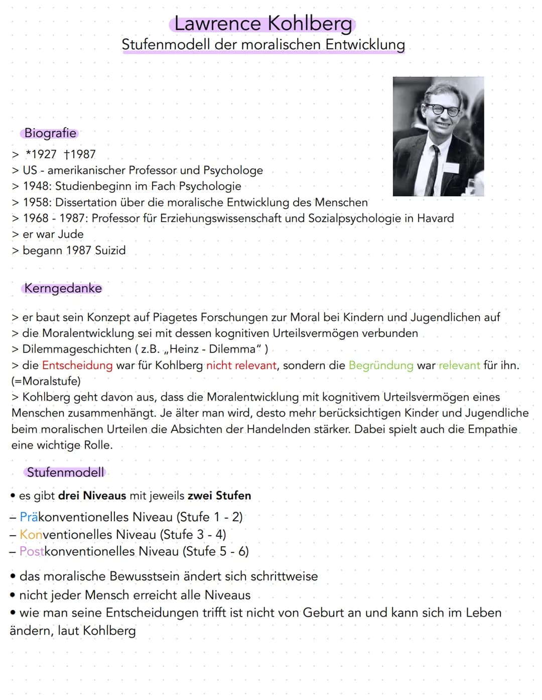 Lawrence Kohlberg
Stufenmodell der moralischen Entwicklung
Biografie
> *1927 †1987
> US-amerikanischer Professor und Psychologe
> 1948: Stud