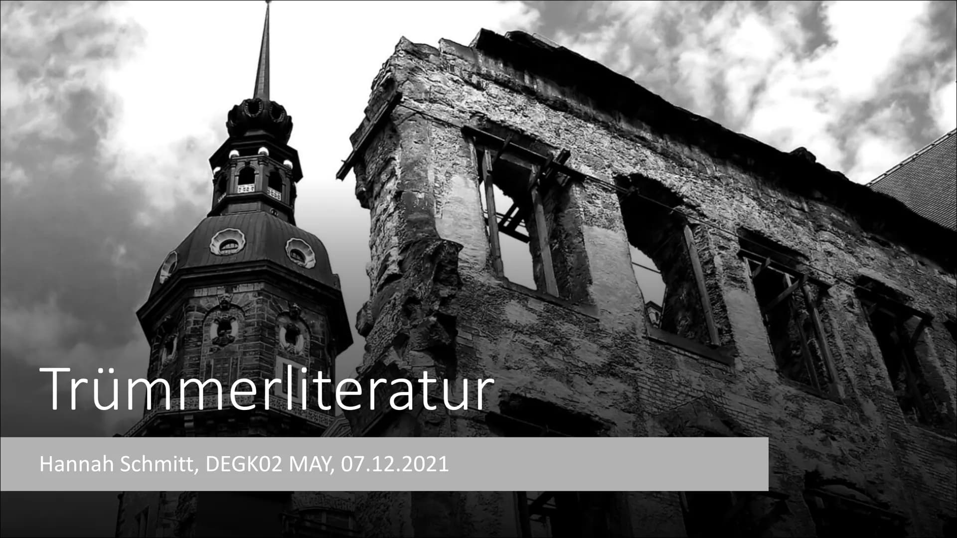 S
Trümmerliteratur
Hannah Schmitt, DEGK02 MAY, 07.12.2021 Gliederung
Hintergrund
Historischer Kontext
Literarisches Leben
Themen u. Motive
S