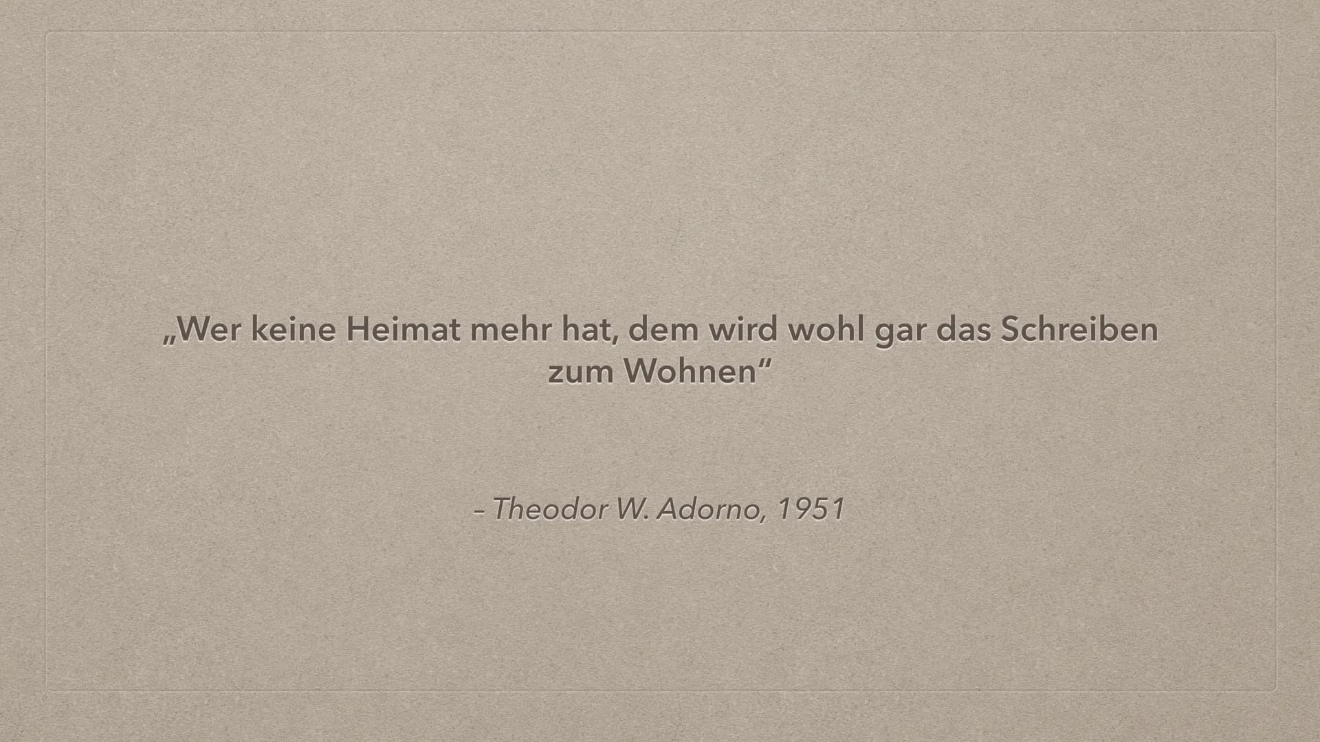 EXILLITERATUR
LISSY G., DEUTSCH LK 22/23 ,,Wer keine Heimat mehr hat, dem wird wohl gar das Schreiben
zum Wohnen"
- Theodor W. Adorno, 1951 