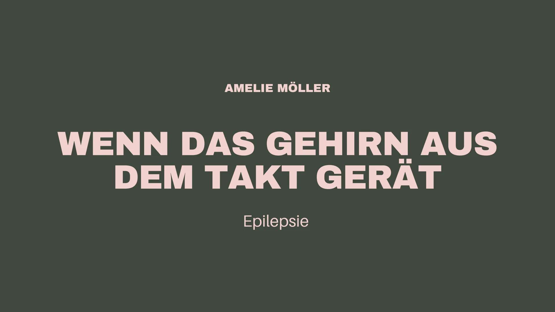 AMELIE MÖLLER
WENN DAS GEHIRN AUS
DEM TAKT GERÄT
Epilepsie GLIEDERUNG
01
02
03
04
Was ist Epilepsie?
Formen der Epilepsie
Ursachen
Diagnose 