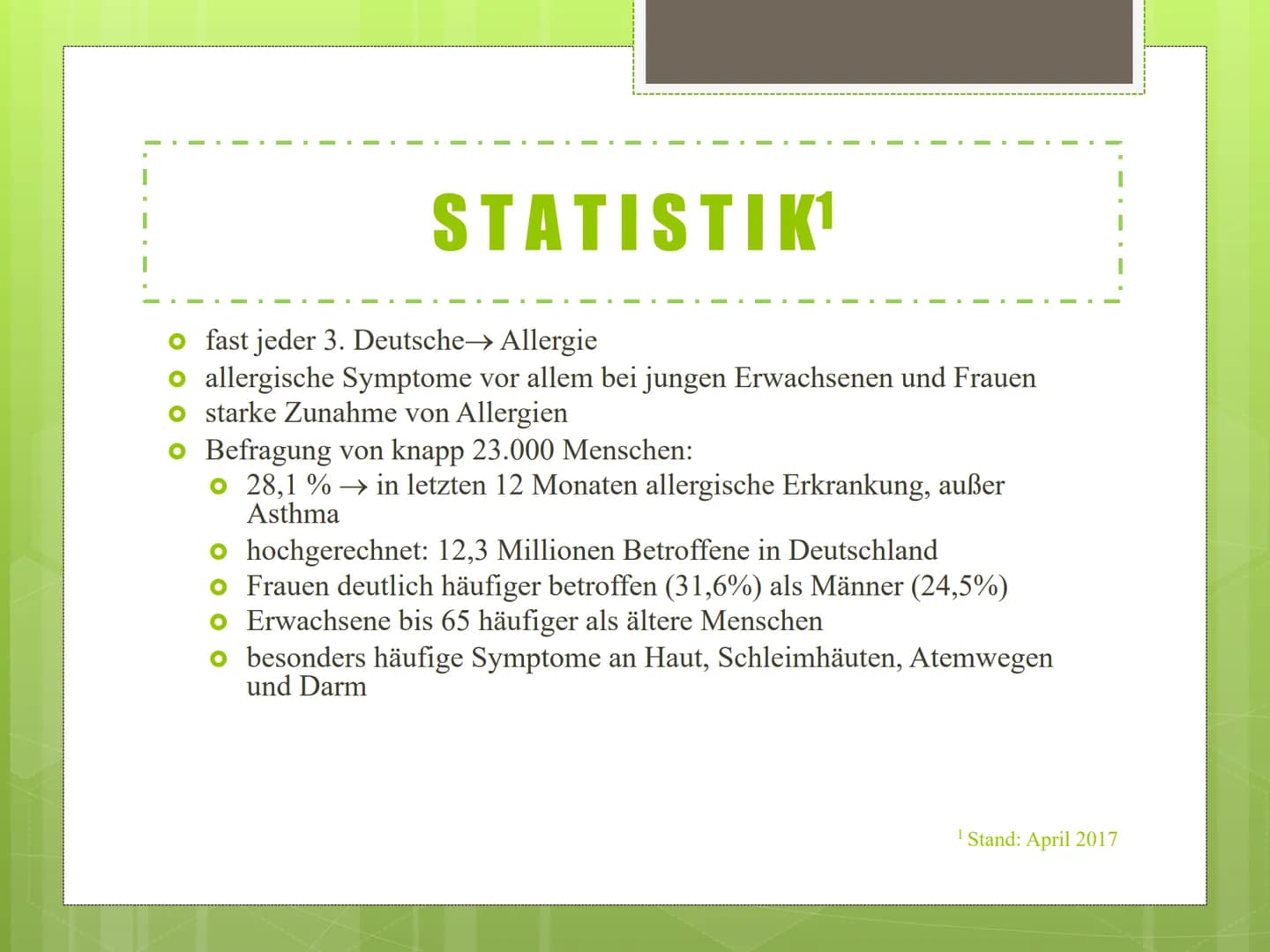 ALLERGIEN Allergien
0. Statistik
Robert Koch Institut
Stand: April 2017
Fast jeder 3. Deutsche→ Allergie
Allergische Symptome vor allem bei 