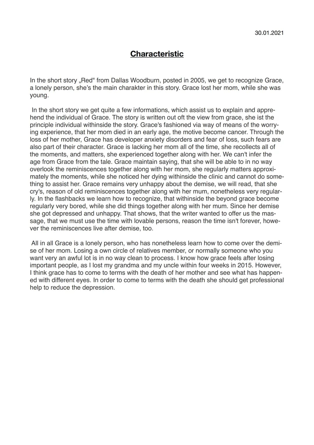 Characteristic
30.01.2021
In the short story "Red" from Dallas Woodburn, posted in 2005, we get to recognize Grace,
a lonely person, she's t