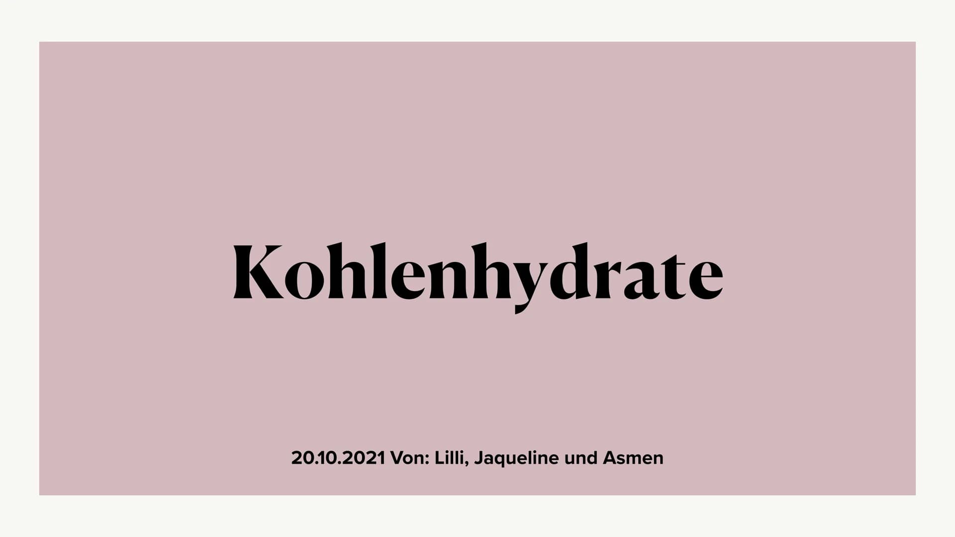Kohlenhydrate
20.10.2021 Von: Lilli, Jaqueline und Asmen Gliederung
1. Allgemeine Information
2. Kohlenhydrate in der Chemie
3. Hauptsächlic