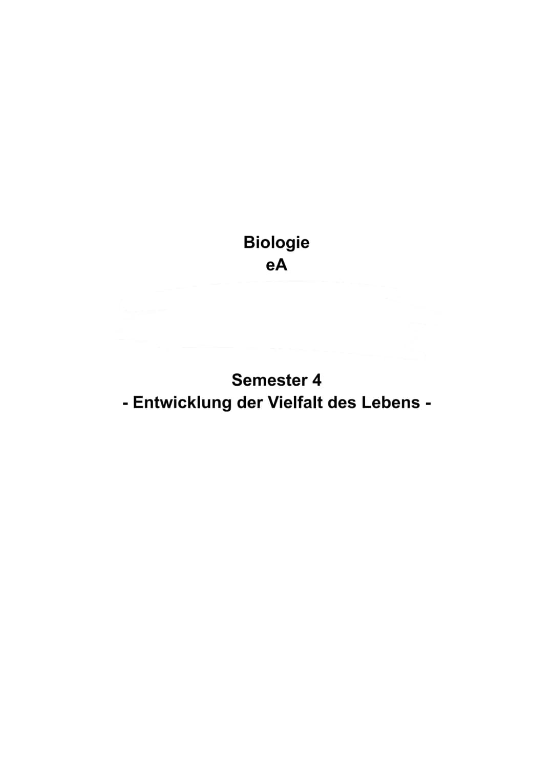 Biologie
eA
Semester 4
- Entwicklung der Vielfalt des Lebens - Inhaltsverzeichnis
Evolutionstheorie..
Lamarck..
Darwin......
Natürliche Sele