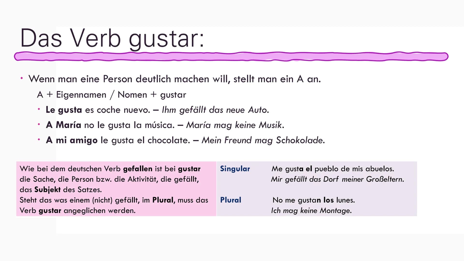 Das Verb gustar
El verbo gustar Das Verb gustar:
Me gusta... /Te gusta...
Wird mit Mir gefällt... / Dir gefällt... oder mit
Ich mag... / Du 