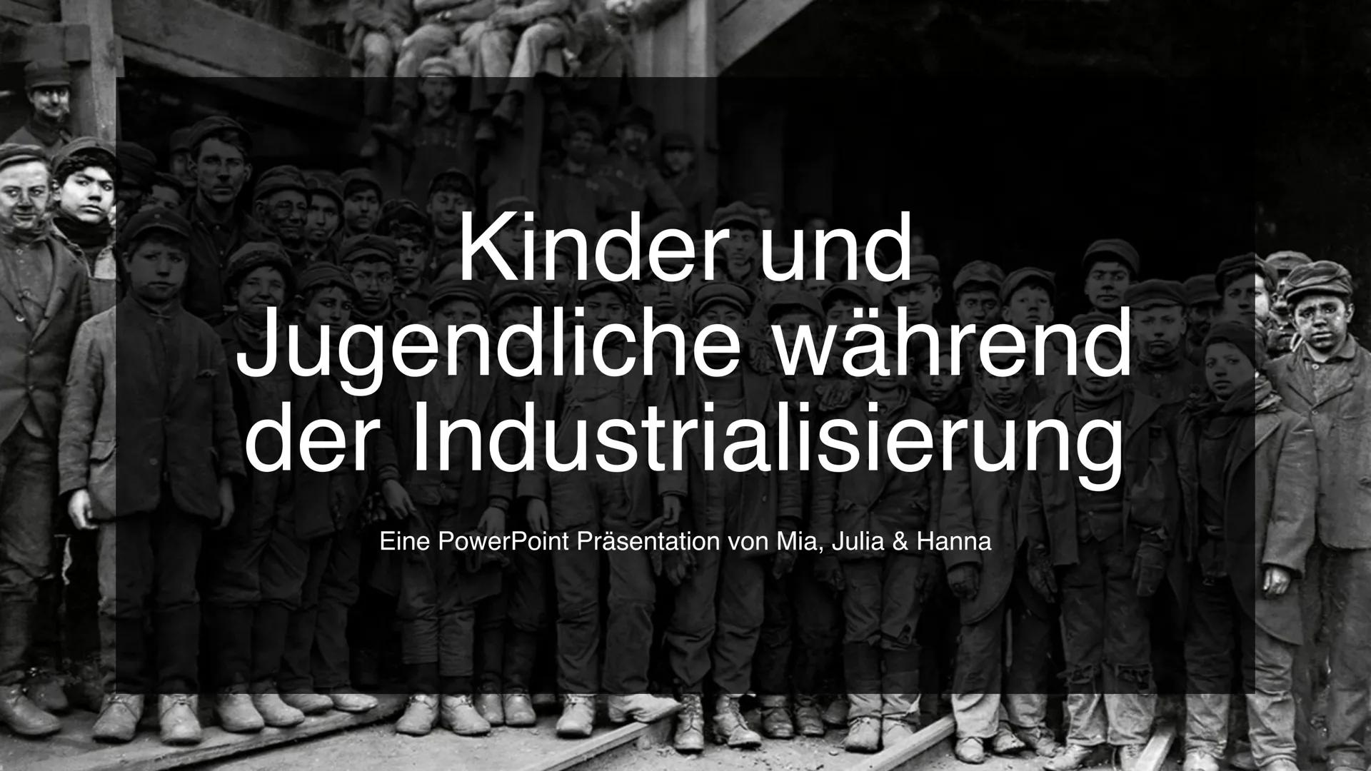 Tale
Kinder und
und
Jugendliche während
der Industrialisierung
Eine PowerPoint Präsentation von Mia, Julia & Hanna Gliederung
01
02
Industri