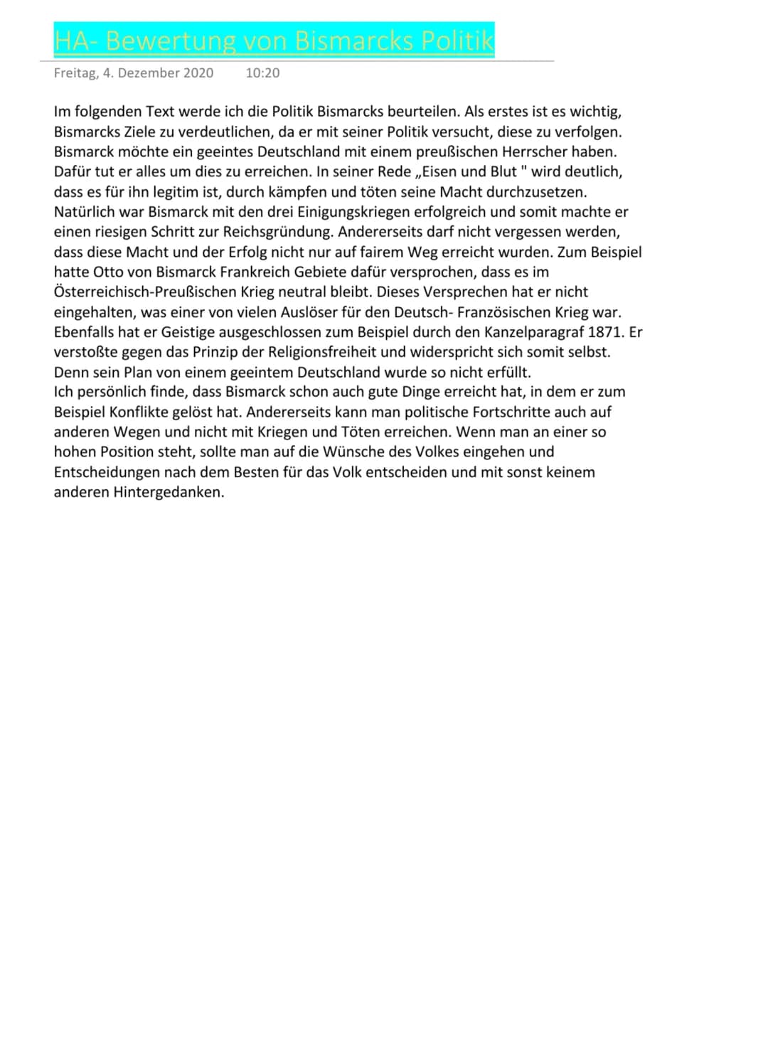 HA- Bewertung von Bismarcks Politik
Freitag, 4. Dezember 2020
10:20
Im folgenden Text werde ich die Politik Bismarcks beurteilen. Als erstes