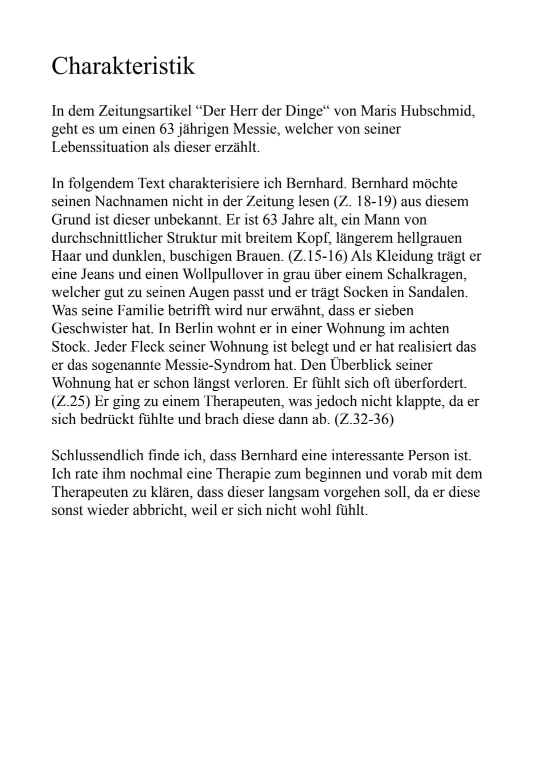 Charakteristik
In dem Zeitungsartikel "Der Herr der Dinge" von Maris Hubschmid,
geht es um einen 63 jährigen Messie, welcher von seiner
Lebe