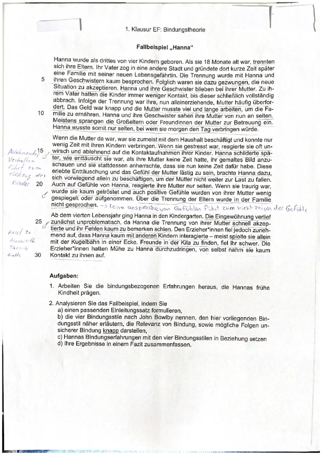 1. Klausur EF: Bindungstheorie

Fallbeispiel, Hanna"

Hanna wurde als drittes von vier Kindern geboren. Als sie 18 Monate alt war, trennten
