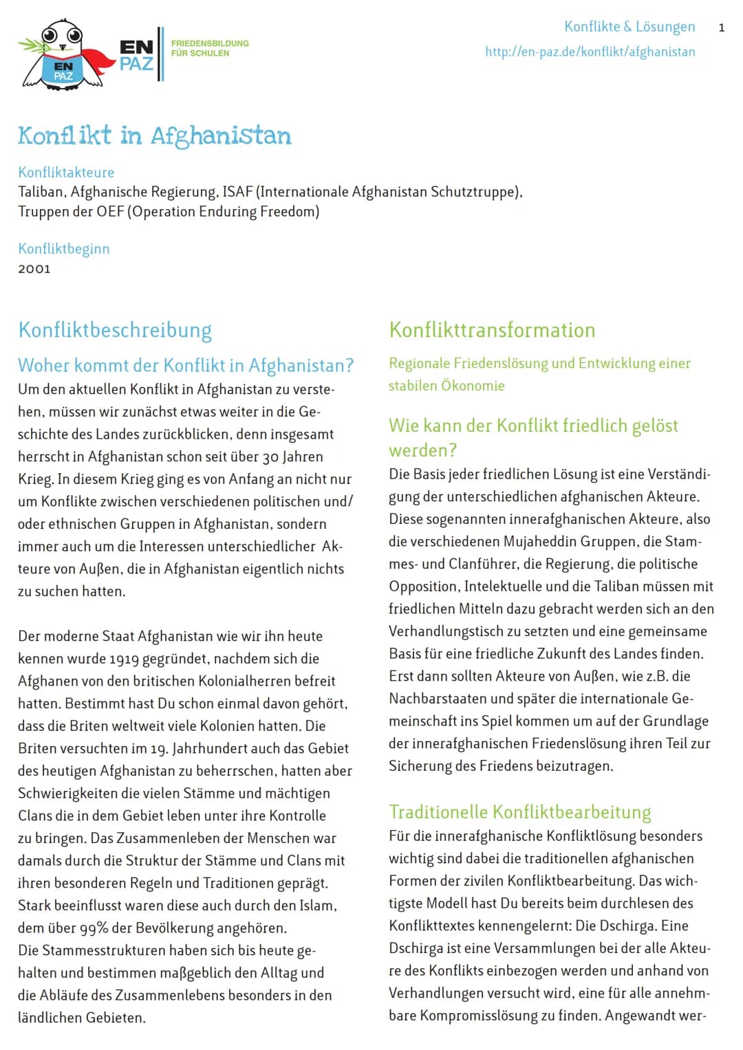 ΕΝ
PAZ
Konfliktbeginn
2001
EN
PAZ
FRIEDENSBILDUNG
FÜR SCHULEN
Konflikt in Afghanistan
Konfliktakteure
Taliban, Afghanische Regierung, ISAF (