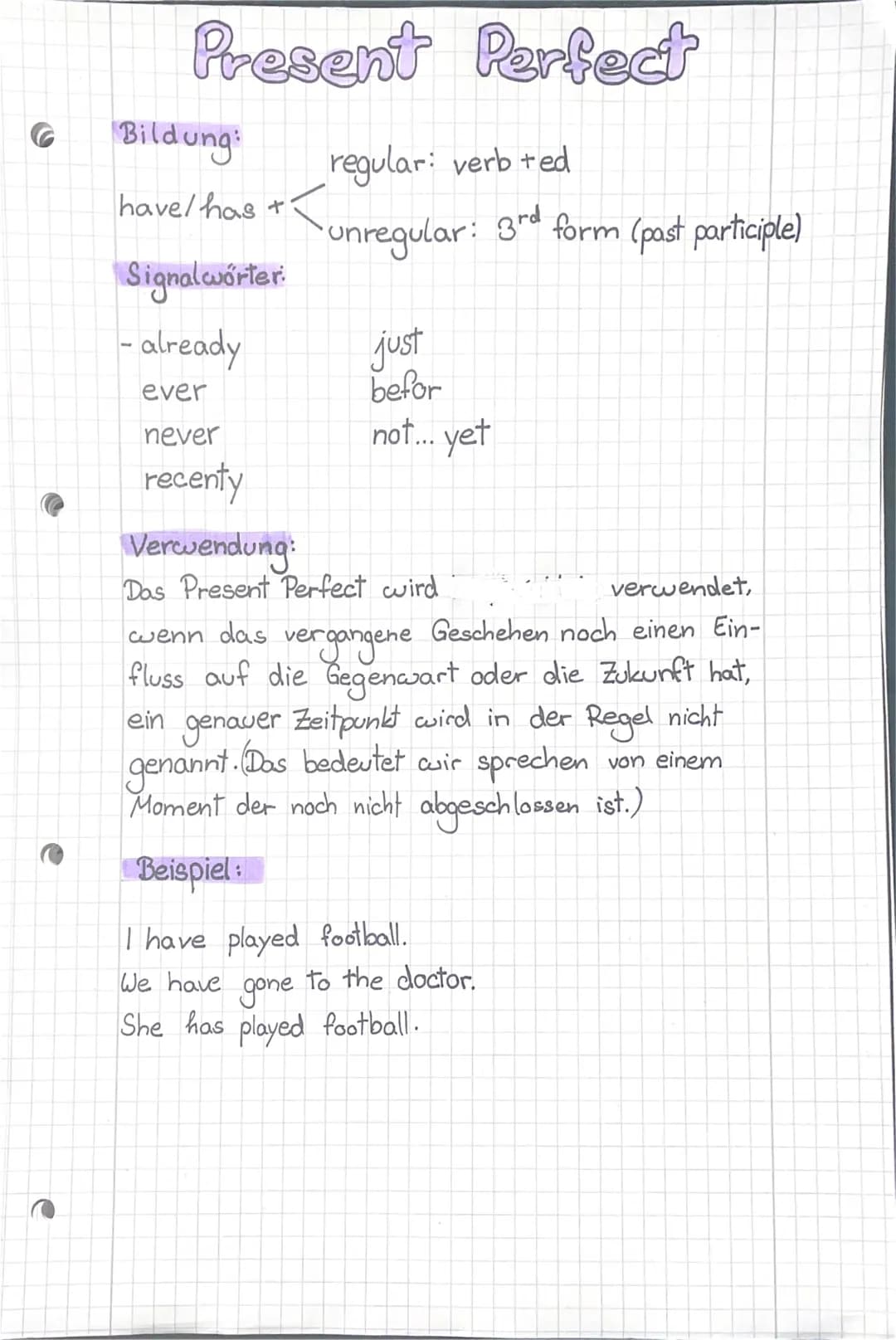 Present Perfect
regular: verb ted
unregular: 3rd form (past participle)
Bildung:
have/has +
T
Signalwörter:
already
ever
never
recenty
just
