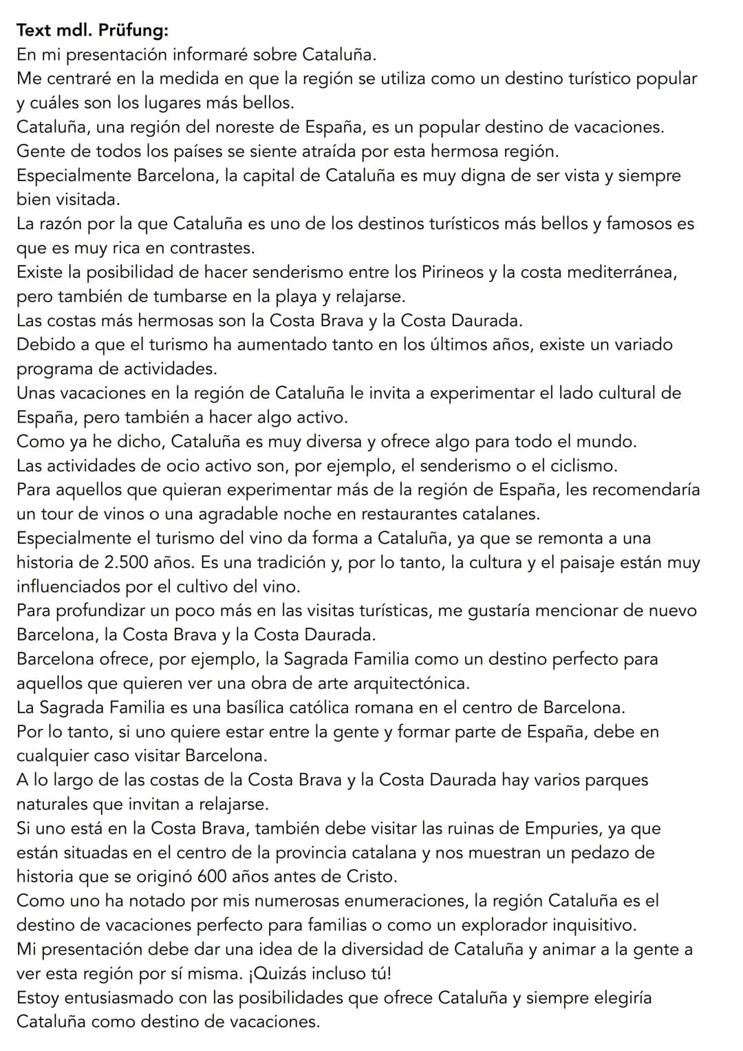 Text mdl. Prüfung:
En mi presentación informaré sobre Cataluña.
Me centraré en la medida en que la región se utiliza como un destino turísti