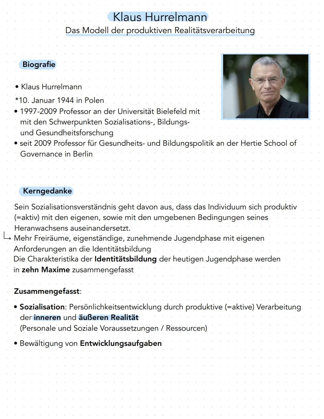 Biografie
Klaus Hurrelmann
Das Modell der produktiven Realitätsverarbeitung
Klaus Hurrelmann
*10. Januar 1944 in Polen
• 1997-2009 Professor