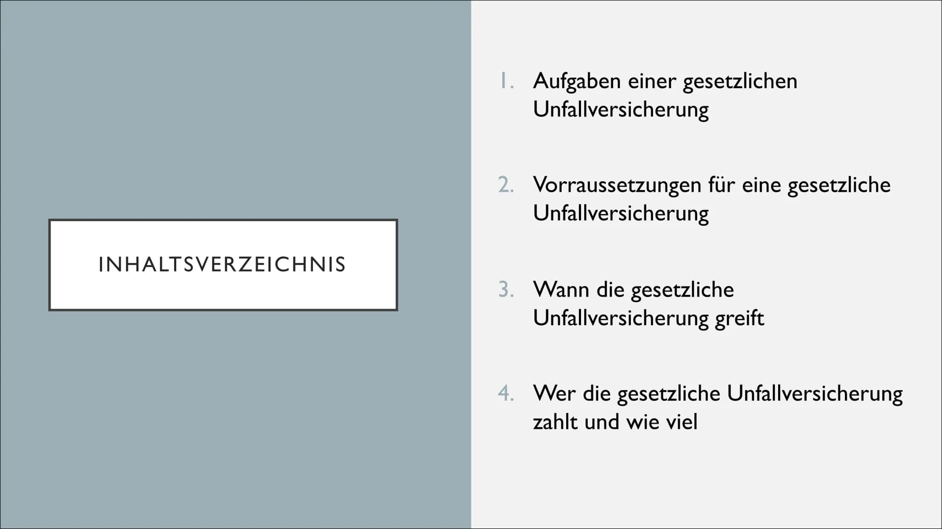 UNFALLVERSICHERUNG INHALTSVERZEICHNIS
1. Aufgaben einer gesetzlichen
Unfallversicherung
2. Vorraussetzungen für eine gesetzliche
Unfallversi