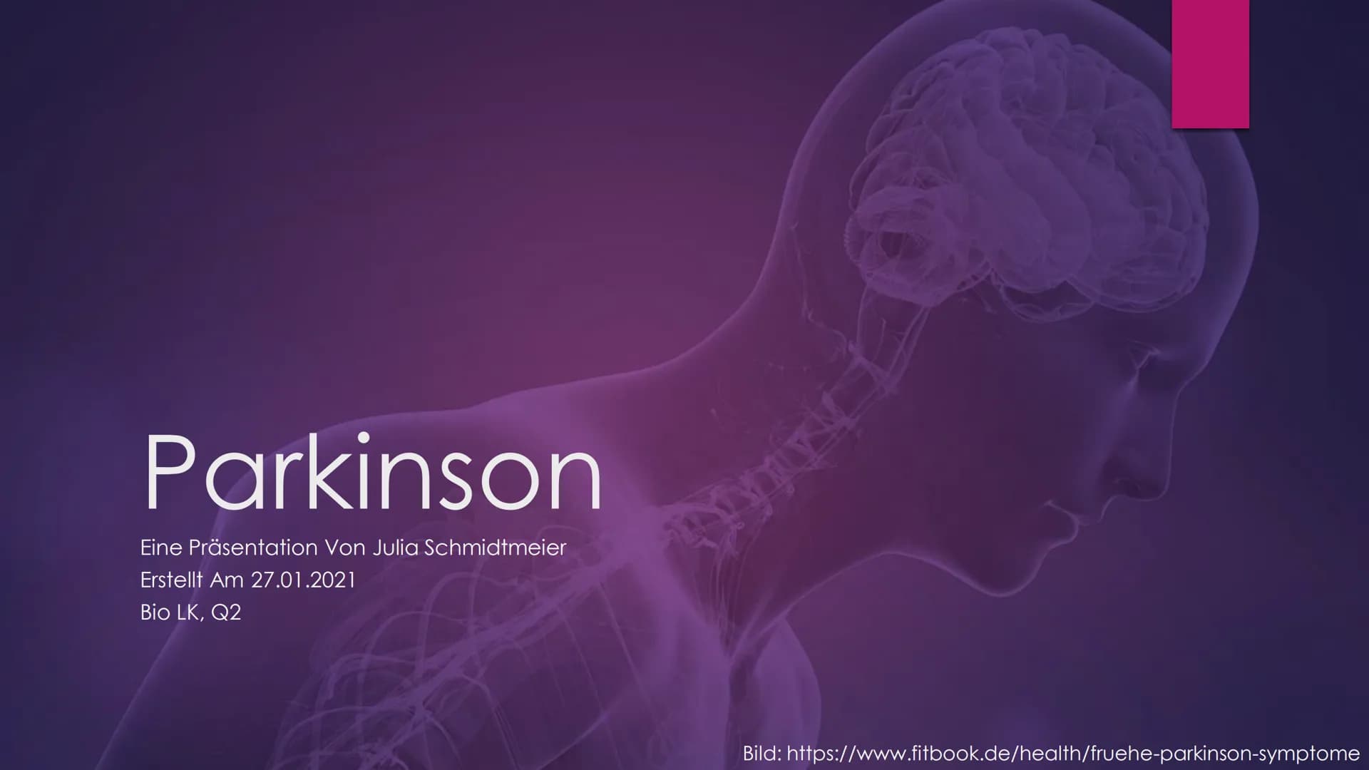 Parkinson
Eine Präsentation Von Julia Schmidtmeier
Erstellt Am 27.01.2021
Bio LK, Q2
hot
Bild: https://www.fitbook.de/health/fruehe-parkinso