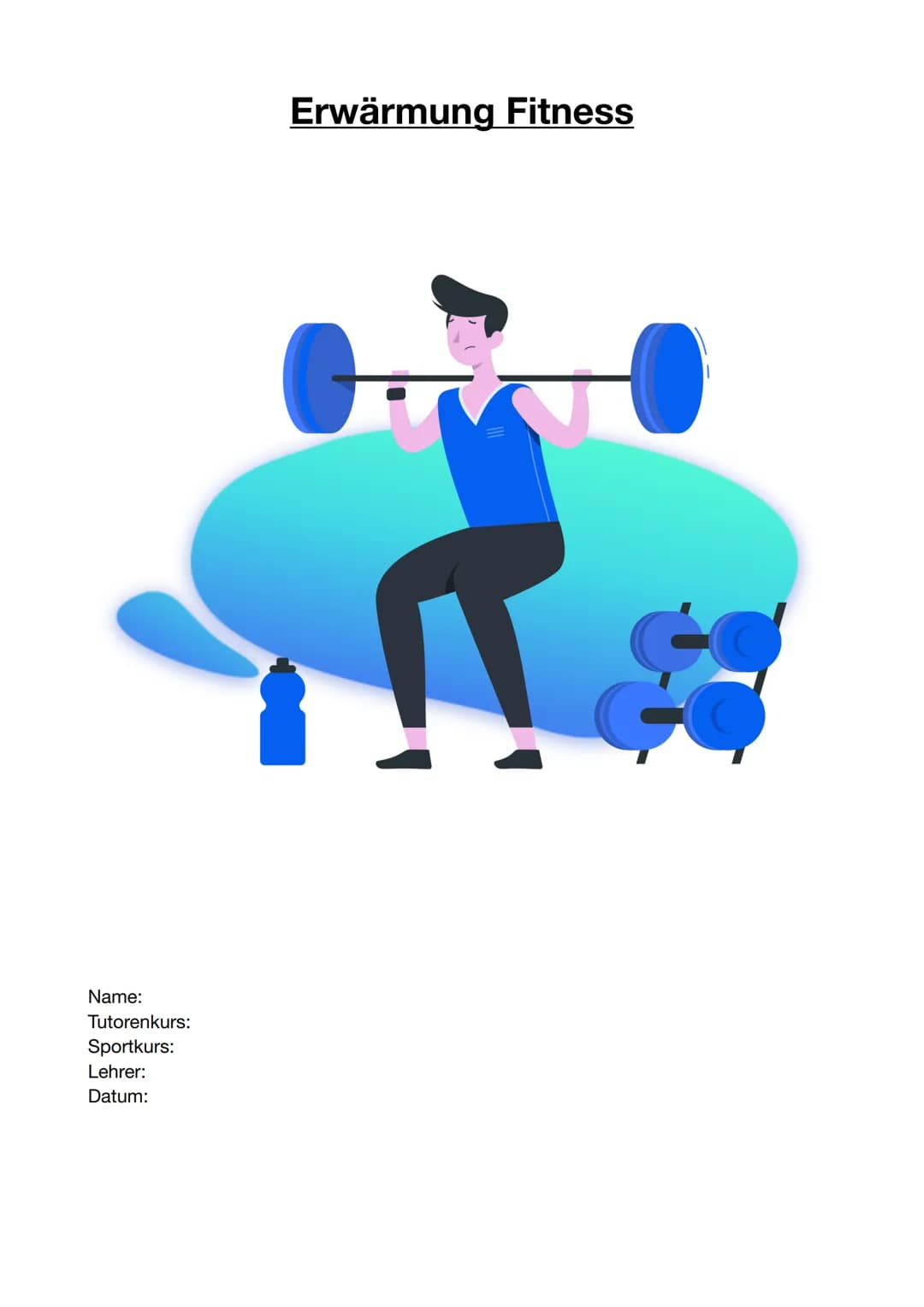 Name:
Tutorenkurs:
Sportkurs:
Lehrer:
Datum:
Erwärmung Fitness
F Inhaltsverzeichnis
1. Die Bedeutung einer Erwärmung
2. Erwärmung
2.1 Allgem