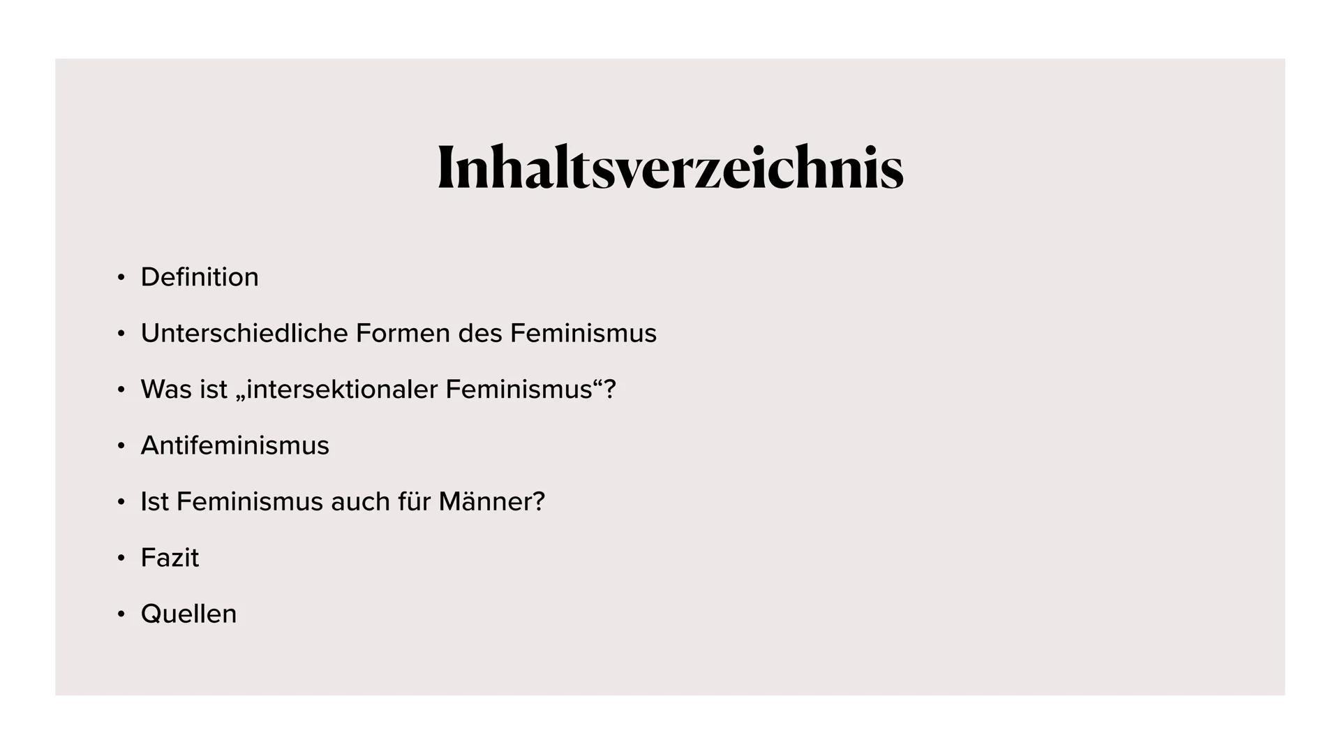 # FEMINISMUS # Inhaltsverzeichnis

*   Definition
*   Unterschiedliche Formen des Feminismus
* Was ist „intersektionaler Feminismus"?
* Anti