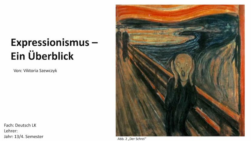  Expressionismus –
Ein Überblick
Von: Viktoria Szewczyk
Fach: Deutsch LK
Lehrer:
Jahr: 13/4. Semester
Abb. 2 ,,Der Schrei" Gliederung
1. Beg