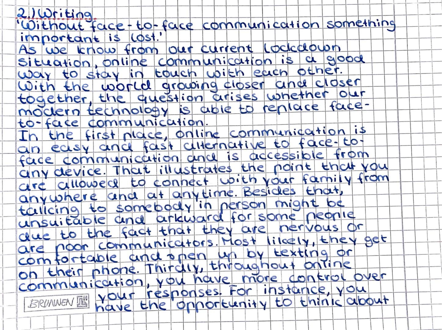 2.) Writing
"Without face-to-face communication something
important is lost.'
As we know from our current lockdown
Situation, online communi