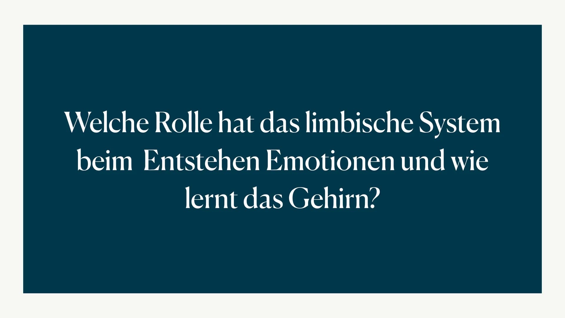 Limbisches System
Helen 06.12.2022 Welche Rolle hat das limbische System
beim Entstehen Emotionen und wie
lernt das Gehirn? ●
●
●
●
Aufbau d