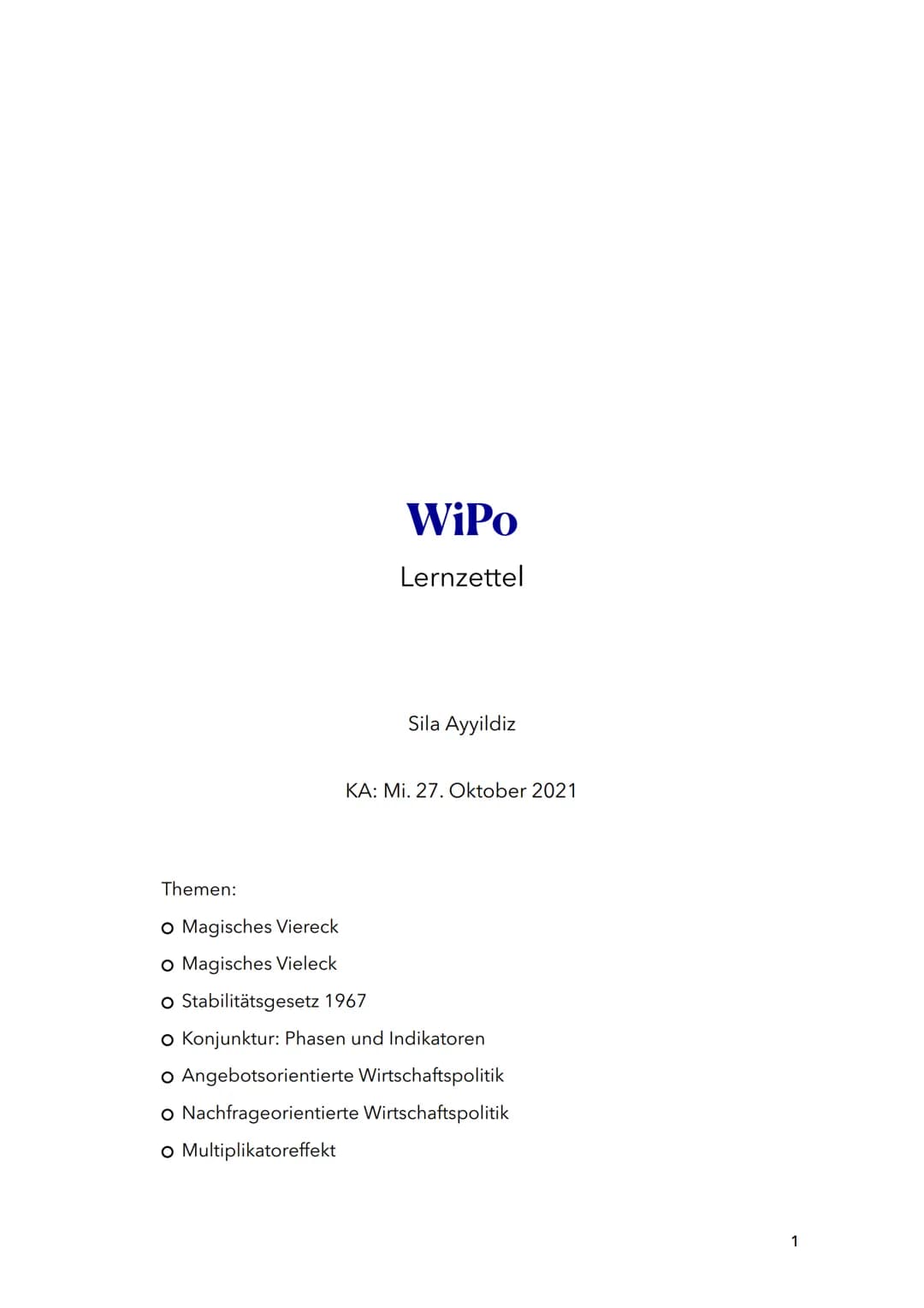 Themen:
WiPo
Lernzettel
Sila Ayyildiz
KA: Mi. 27. Oktober 2021
O Magisches Viereck
O Magisches Vieleck
O Stabilitätsgesetz 1967
O Konjunktur