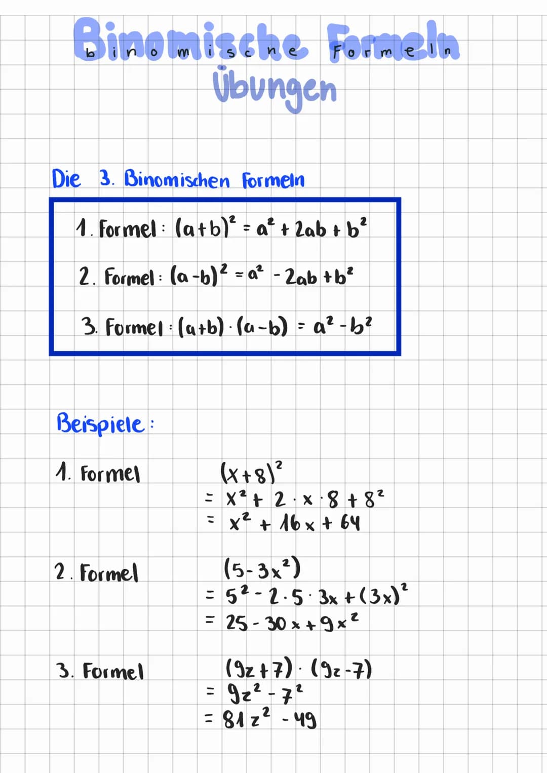 Binomische Formeln
Übungen
Die 3. Binomischen Formeln
1. Formel: (a+b)² = a² + 2ab + b²
2. Formel: (a−b)² =a² - 2ab + b²
3. Formel: (a+b) · 
