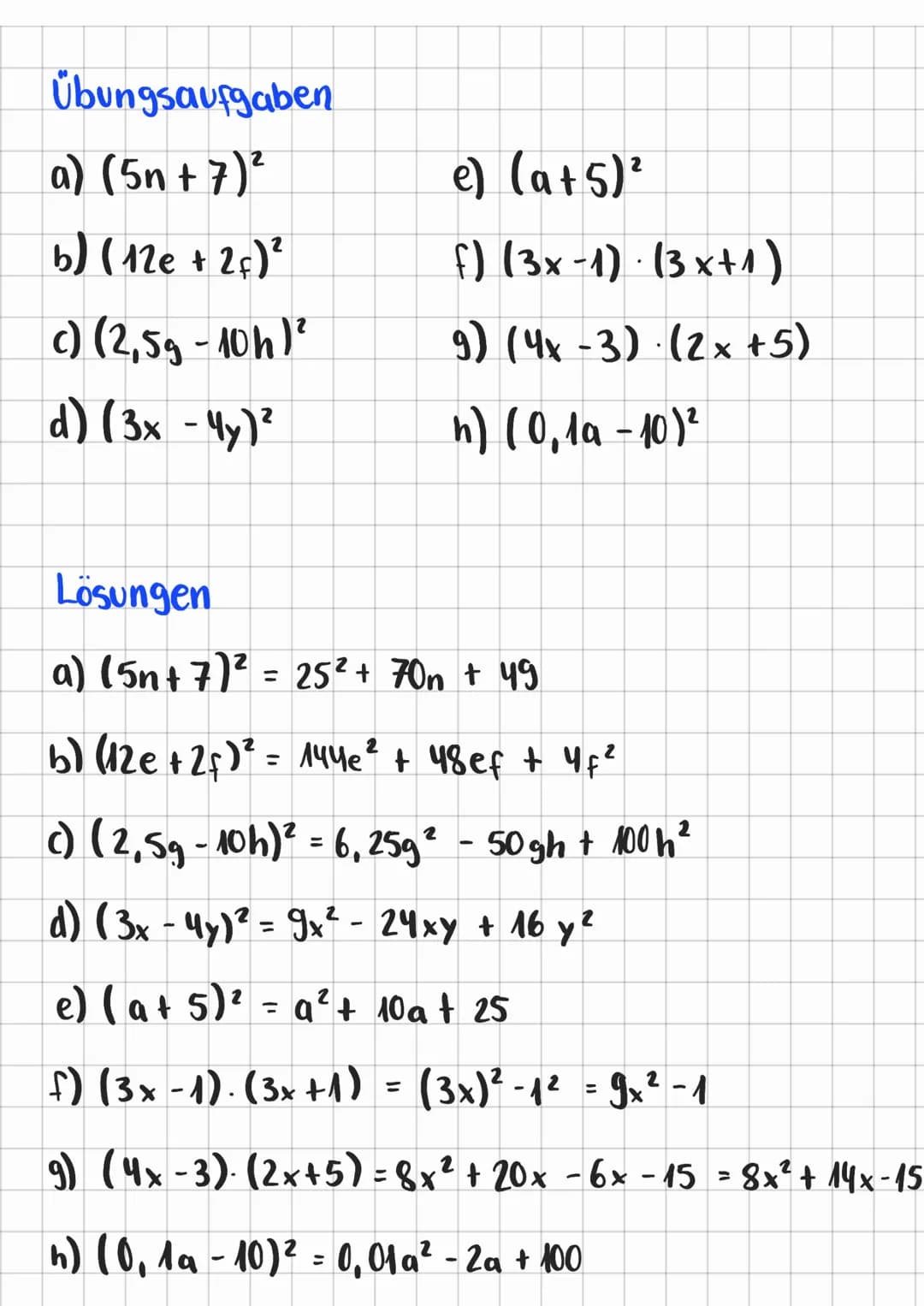 Binomische Formeln
Übungen
Die 3. Binomischen Formeln
1. Formel: (a+b)² = a² + 2ab + b²
2. Formel: (a−b)² =a² - 2ab + b²
3. Formel: (a+b) · 