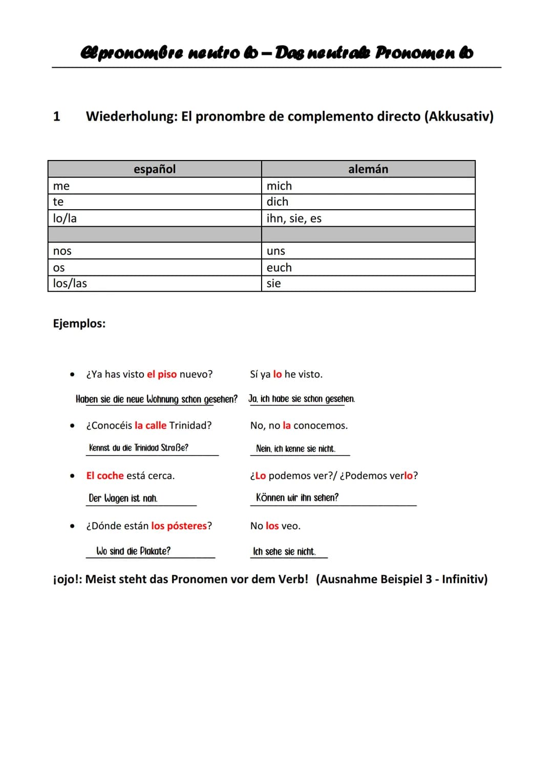 1
me
te
lo/la
nos
OS
los/las
elpronombre neutro lo - Das neutrale Pronomen lo
Ejemplos:
●
Wiederholung: El pronombre de complemento directo 