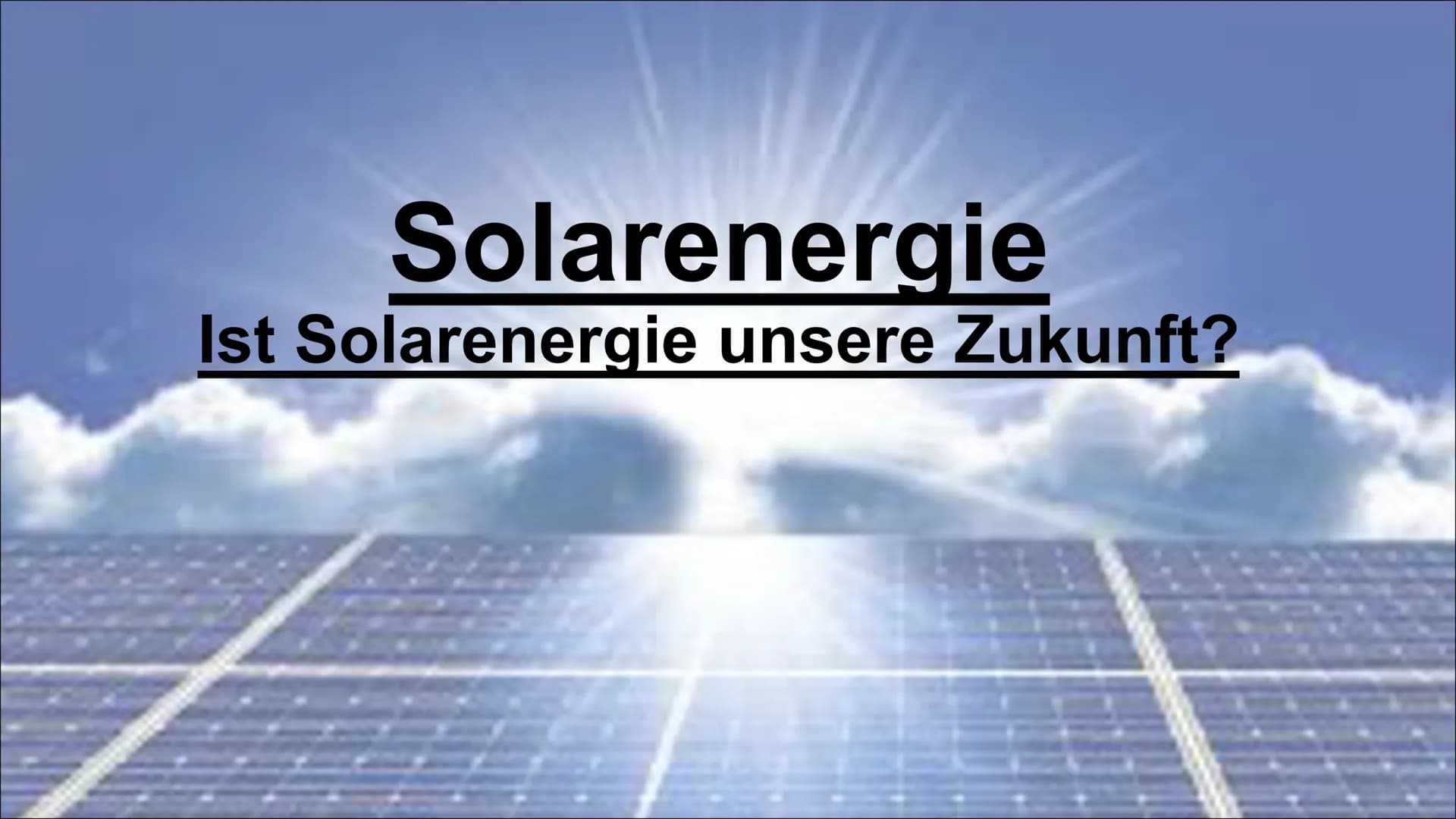 Solarenergie
Ist Solarenergie unsere Zukunft? 1.Einleitung Inhaltsverzeichnis
●
1. Was ist Solarenergie?
2.Funktion von Solarenergie
2.1. ..