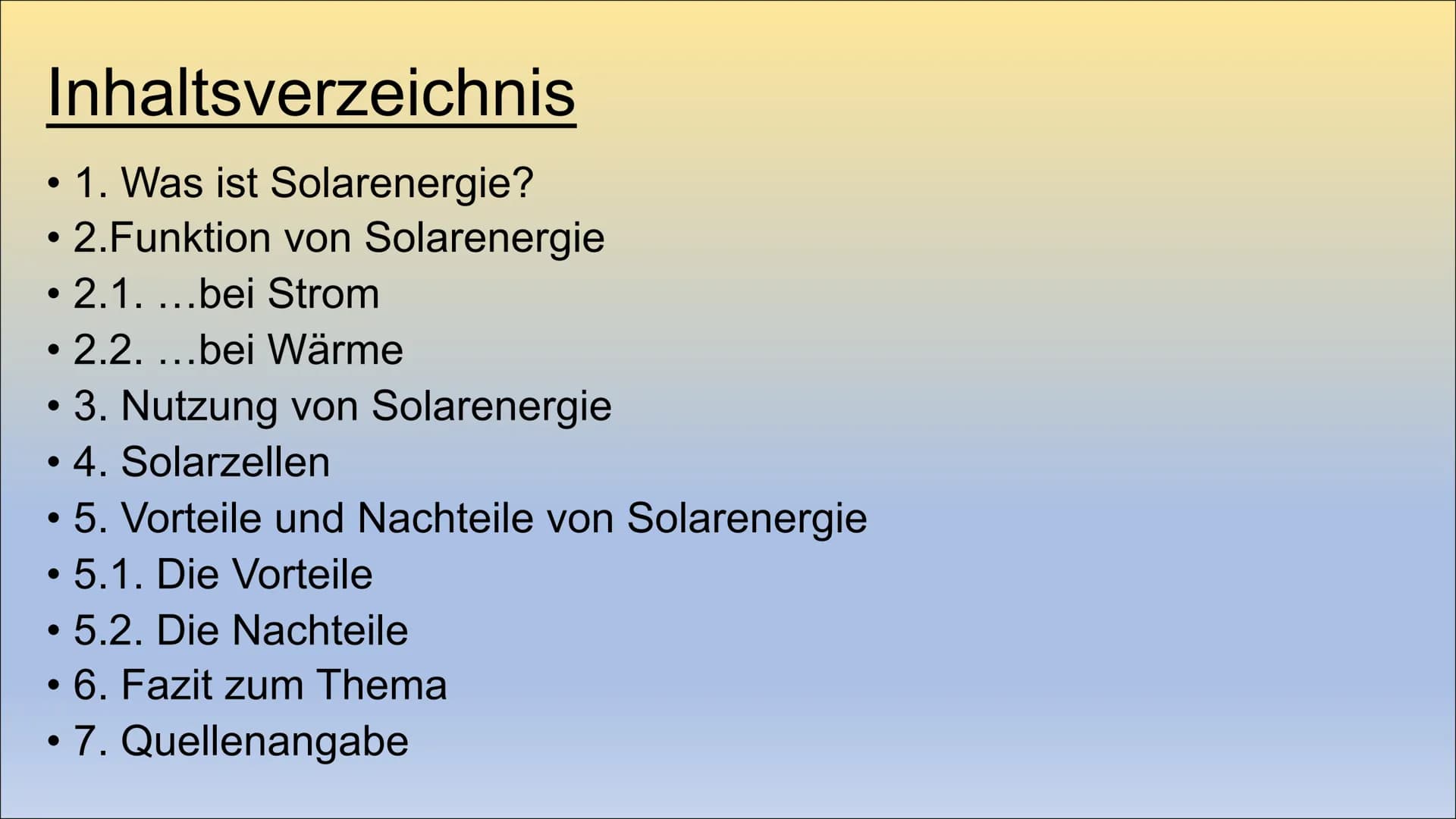 Solarenergie
Ist Solarenergie unsere Zukunft? 1.Einleitung Inhaltsverzeichnis
●
1. Was ist Solarenergie?
2.Funktion von Solarenergie
2.1. ..