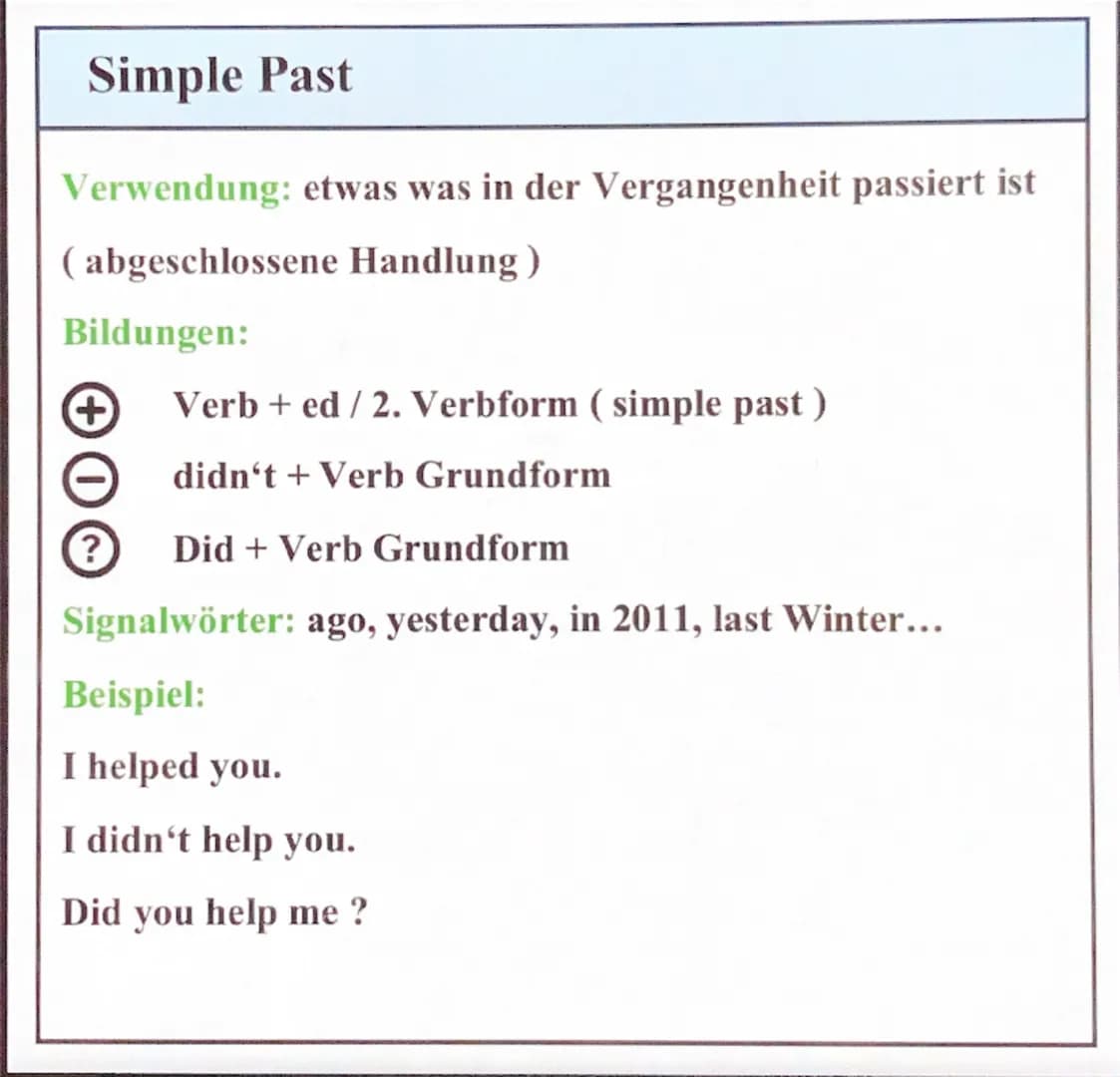 Simple Past
Verwendung: etwas was in der Vergangenheit passiert ist
(abgeschlossene Handlung)
Bildungen:
+ Verbed/2. Verbform (simple past)
