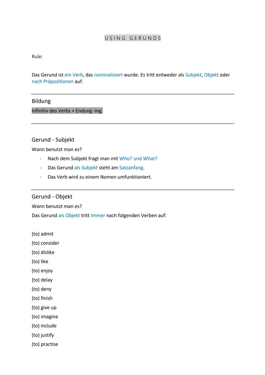 Rule:
Das Gerund ist ein Verb, das nominalisiert wurde. Es tritt entweder als Subjekt, Objekt oder
nach Präpositionen auf.
Bildung
Infinitiv
