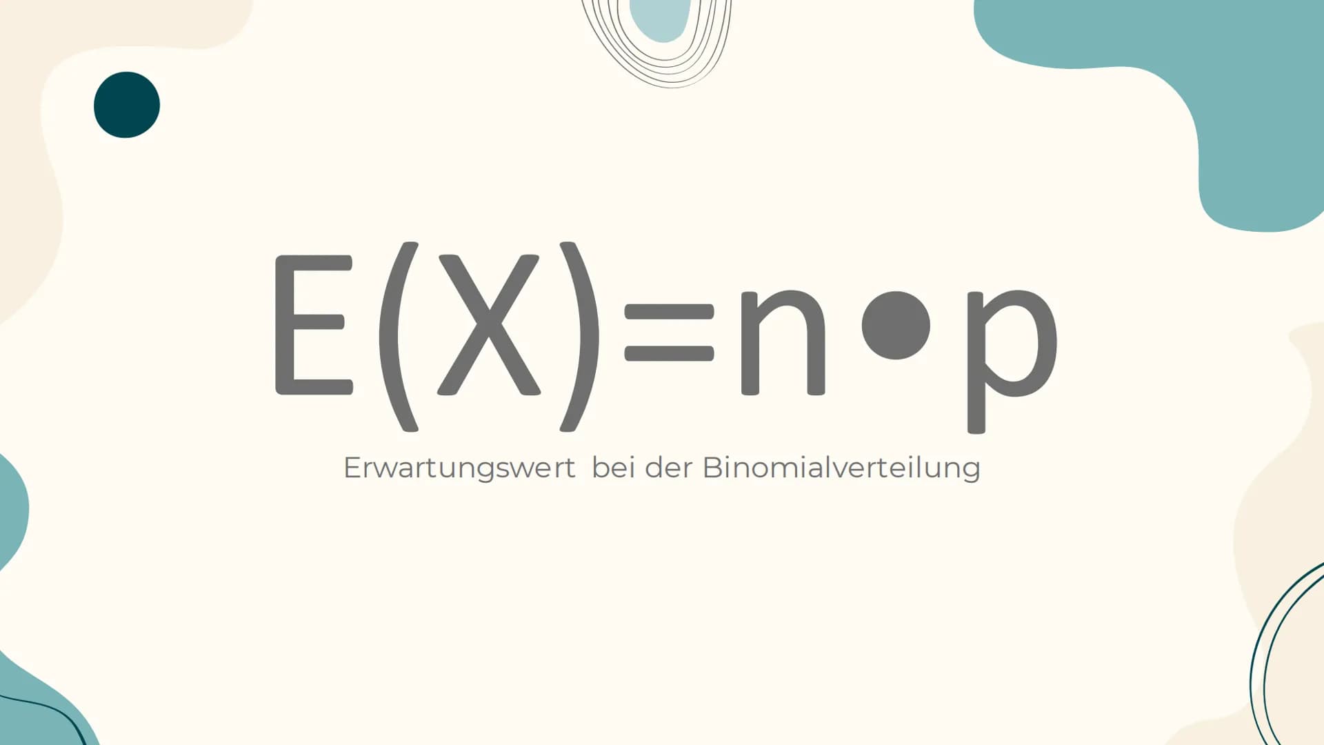 Erwartungswert =E(X) und
Standardabweichung bei der
Binomialverteilung Inhaltsverzeichnis
01 Erwartungswert
02 Herleitung
03
04 Beispielaufg