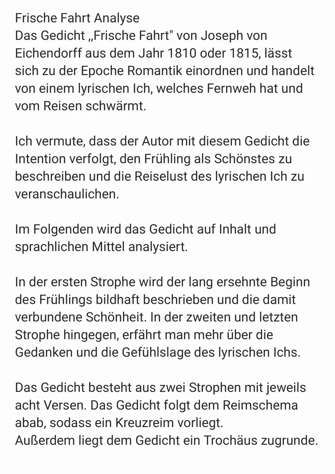 Frische Fahrt Analyse
Das Gedicht ,,Frische Fahrt" von Joseph von
Eichendorff aus dem Jahr 1810 oder 1815, lässt
sich zu der Epoche Romantik