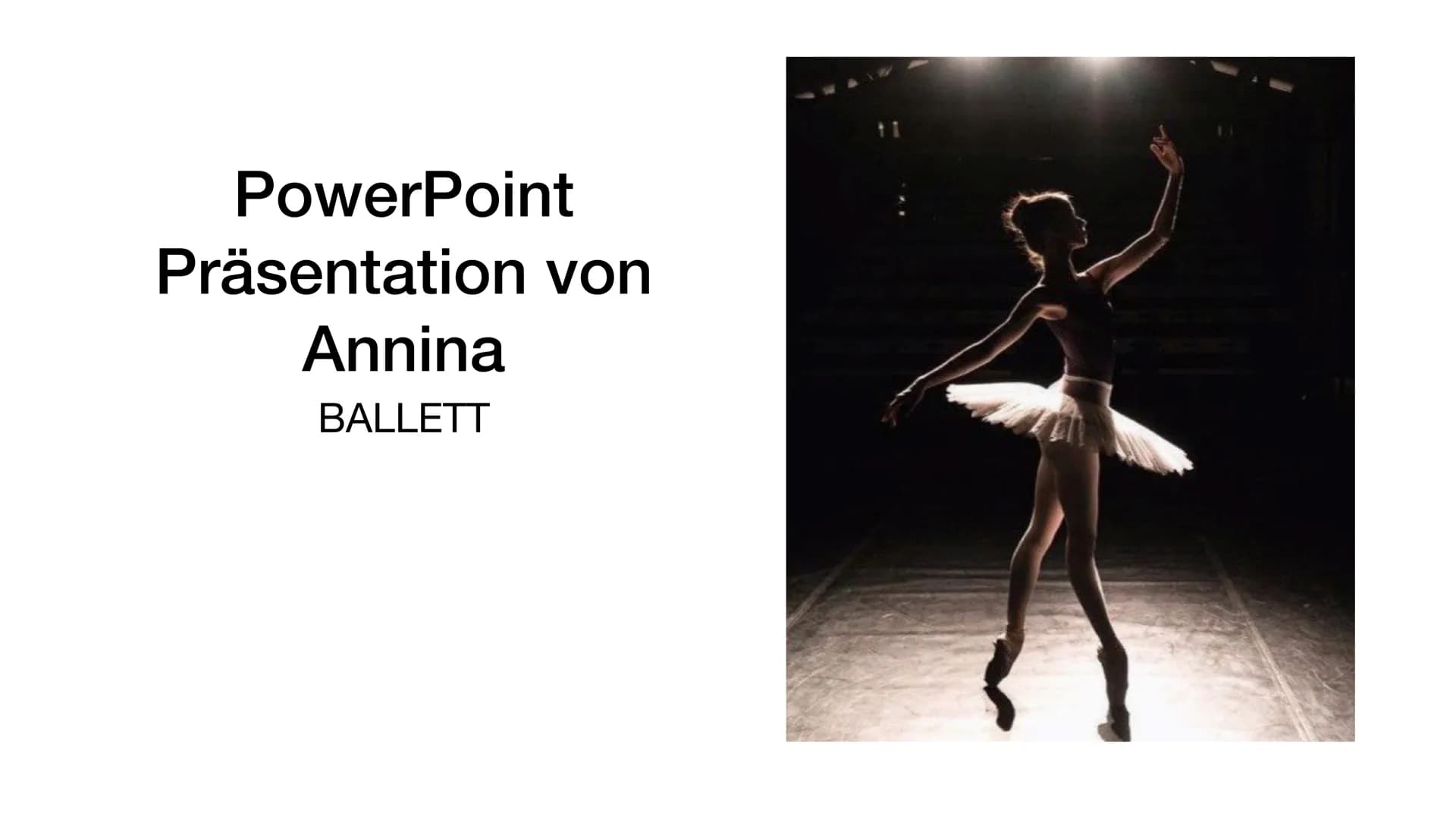 PowerPoint
Präsentation von
Annina
BALLETT Ballett" was ist das?
●
-Ballett ist eine Tanzart wo Disziplin ein Muss ist
• -Ballett ist eine s